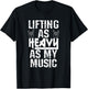 Lifting As Heavy As My Music Shirt Heavy Metal Fans Workouts T-Shirt - T-Shirt | Black