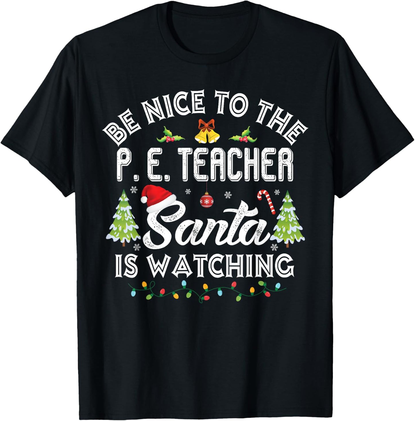 Be Nice To The Physical Education P. E Teacher Christmas T-Shirt - T-Shirt | Black