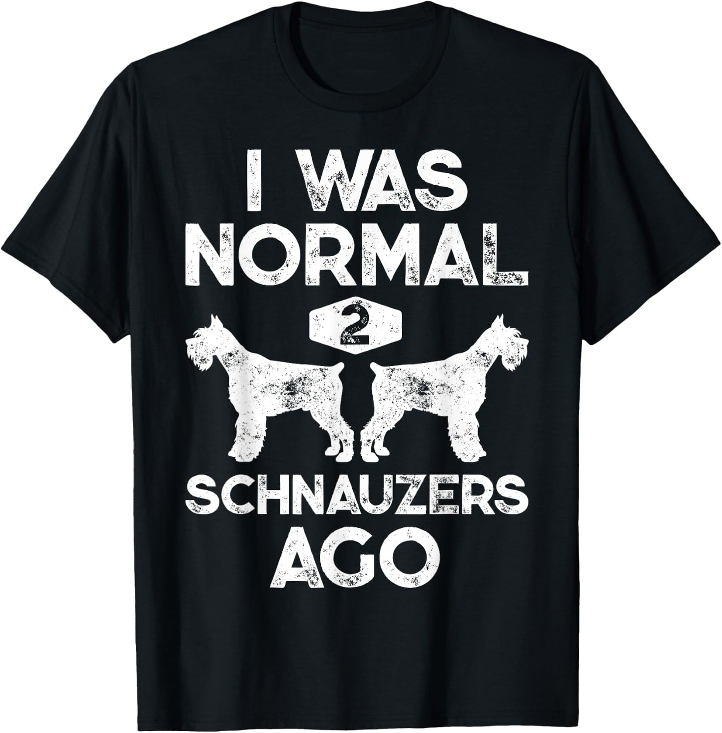 I Was Normal 2 Schnauzers Ago Funny Dog Lover Men Women Boys T-Shirt - T-Shirt | Black