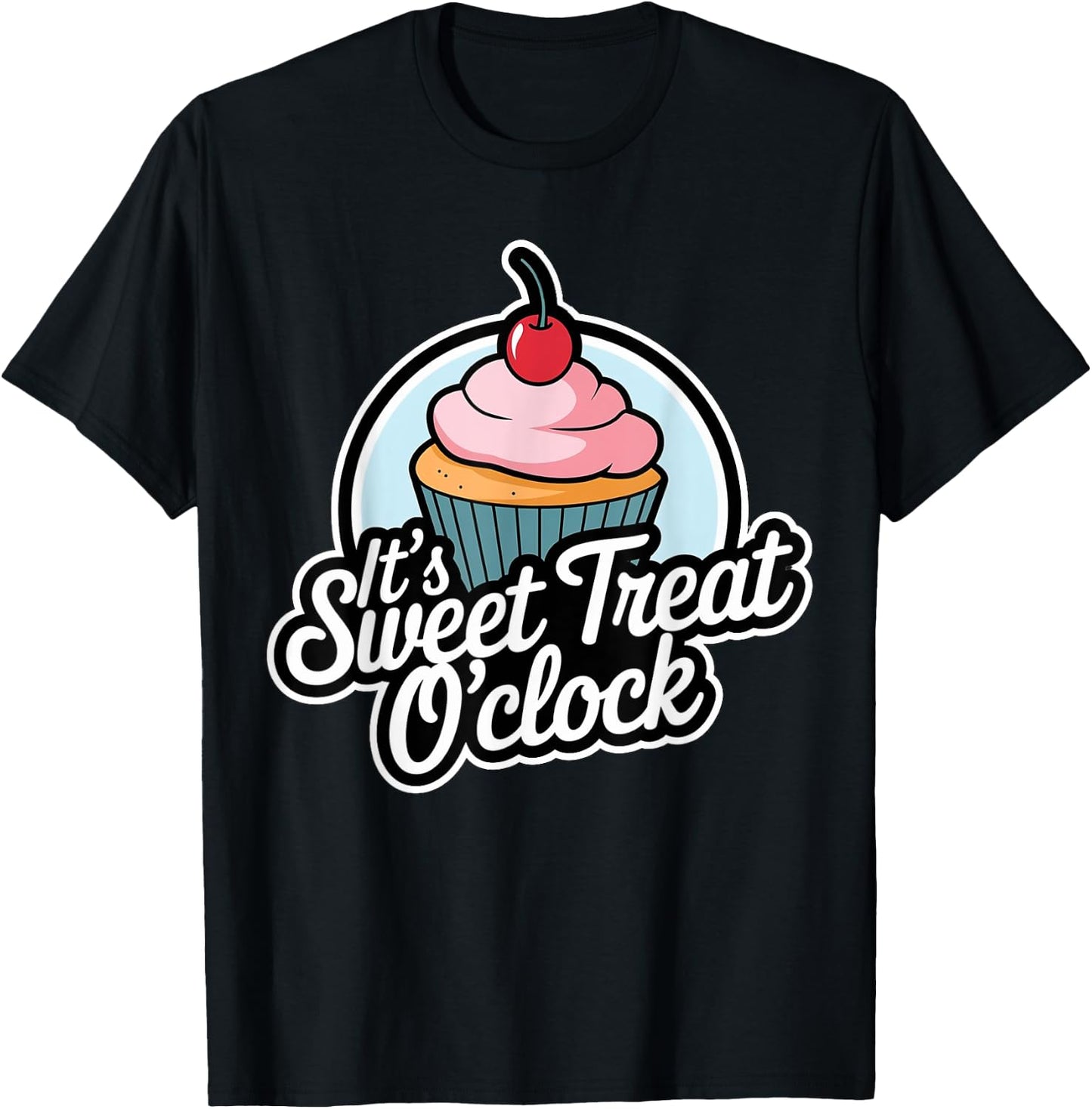 Funny It's Sweet Treat O'clock Cupcake Dessert T-Shirt - T-Shirt | Black