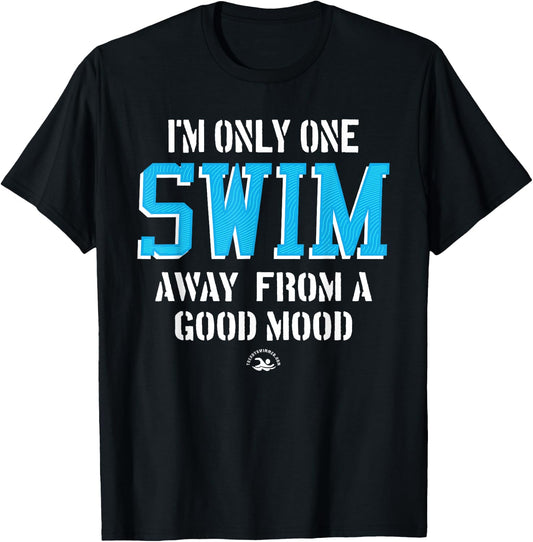 One Swim Away A Good Mood Funny Swimming Quote T-Shirt - T-Shirt | Black