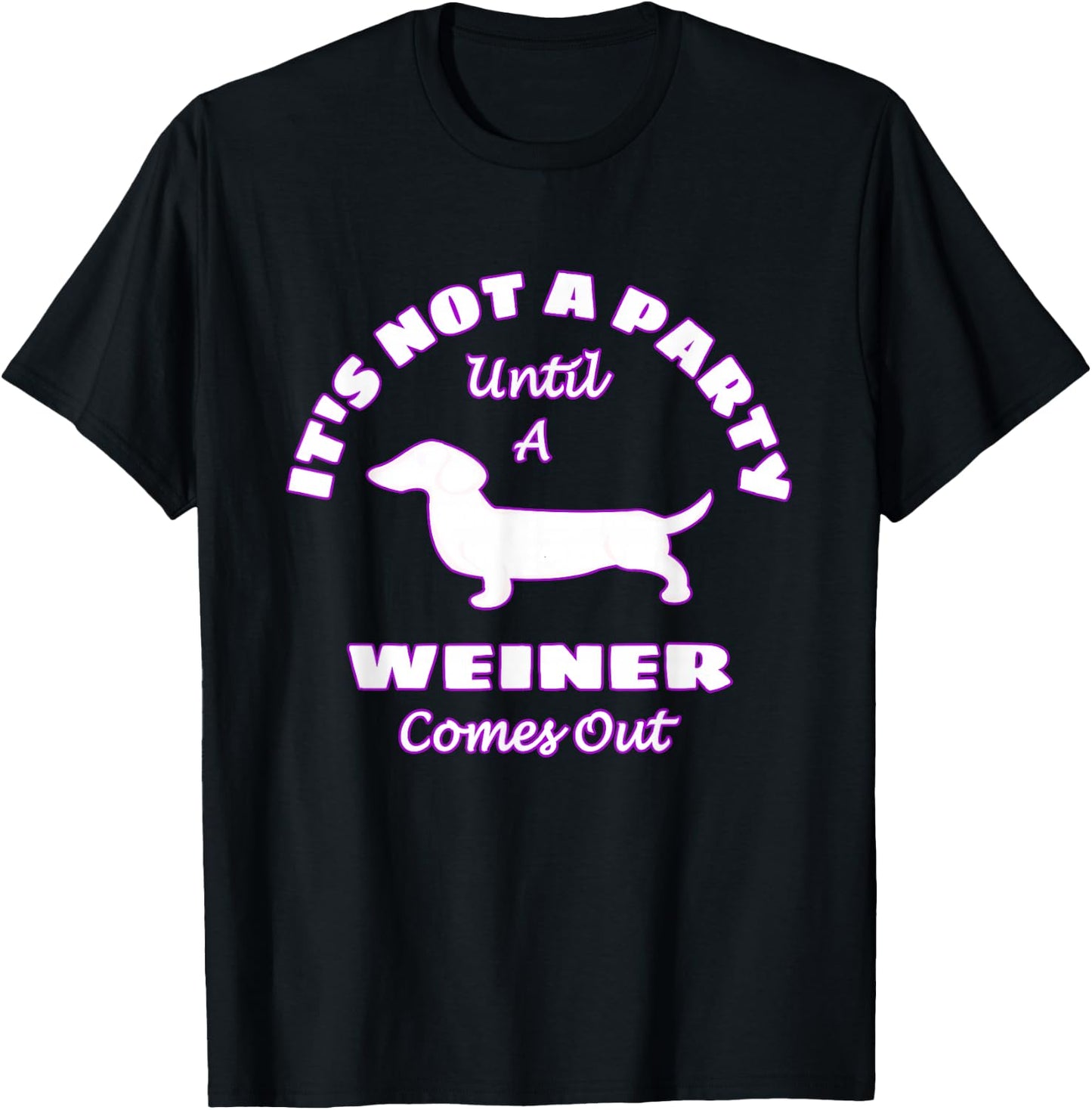 It's Not A Party Until A Weiner Comes Out Funny T-Shirt - T-Shirt | Black