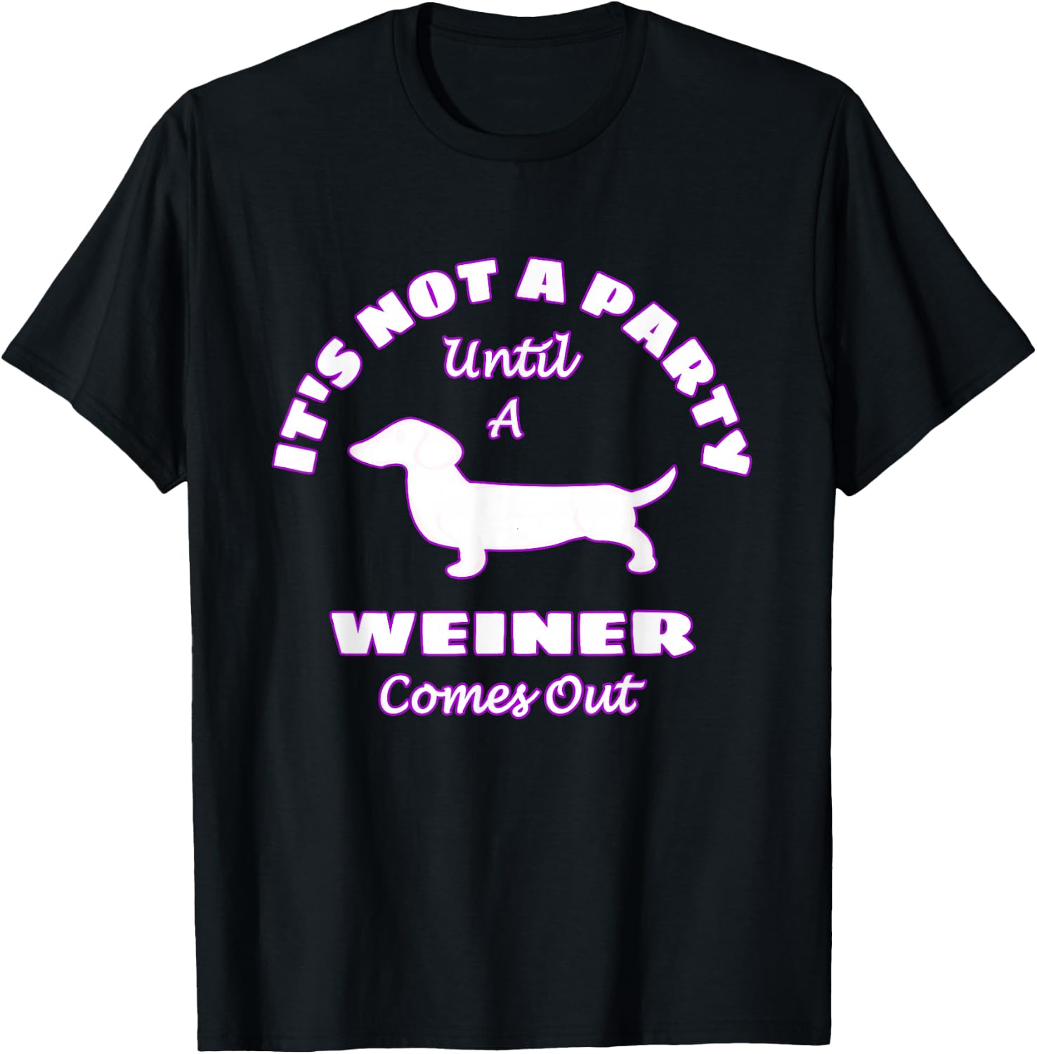 It's Not A Party Until A Weiner Comes Out Funny T-Shirt - T-Shirt | Black