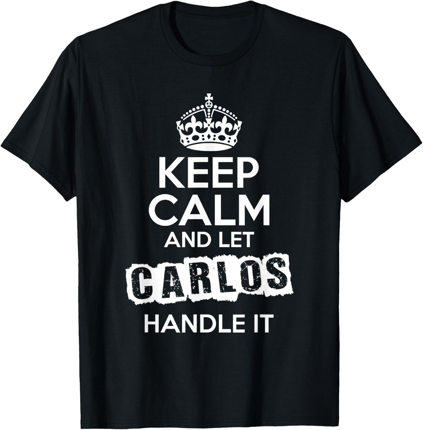 Carlos Keep Calm and Let Carlos Handle It T-Shirt - T-Shirt | Black