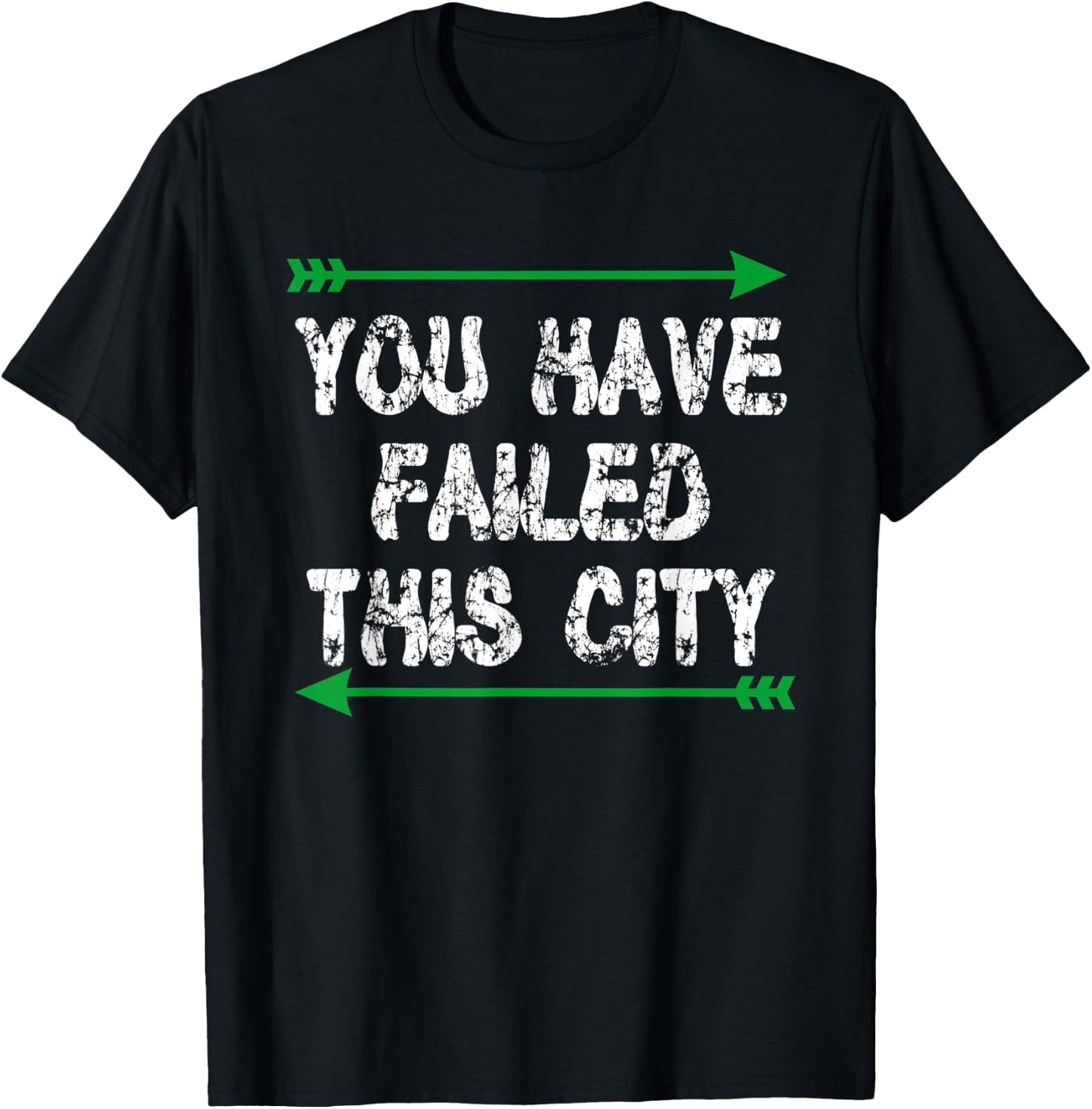 You Have Failed This City - Green Arrows T-Shirt - T-Shirt | Black