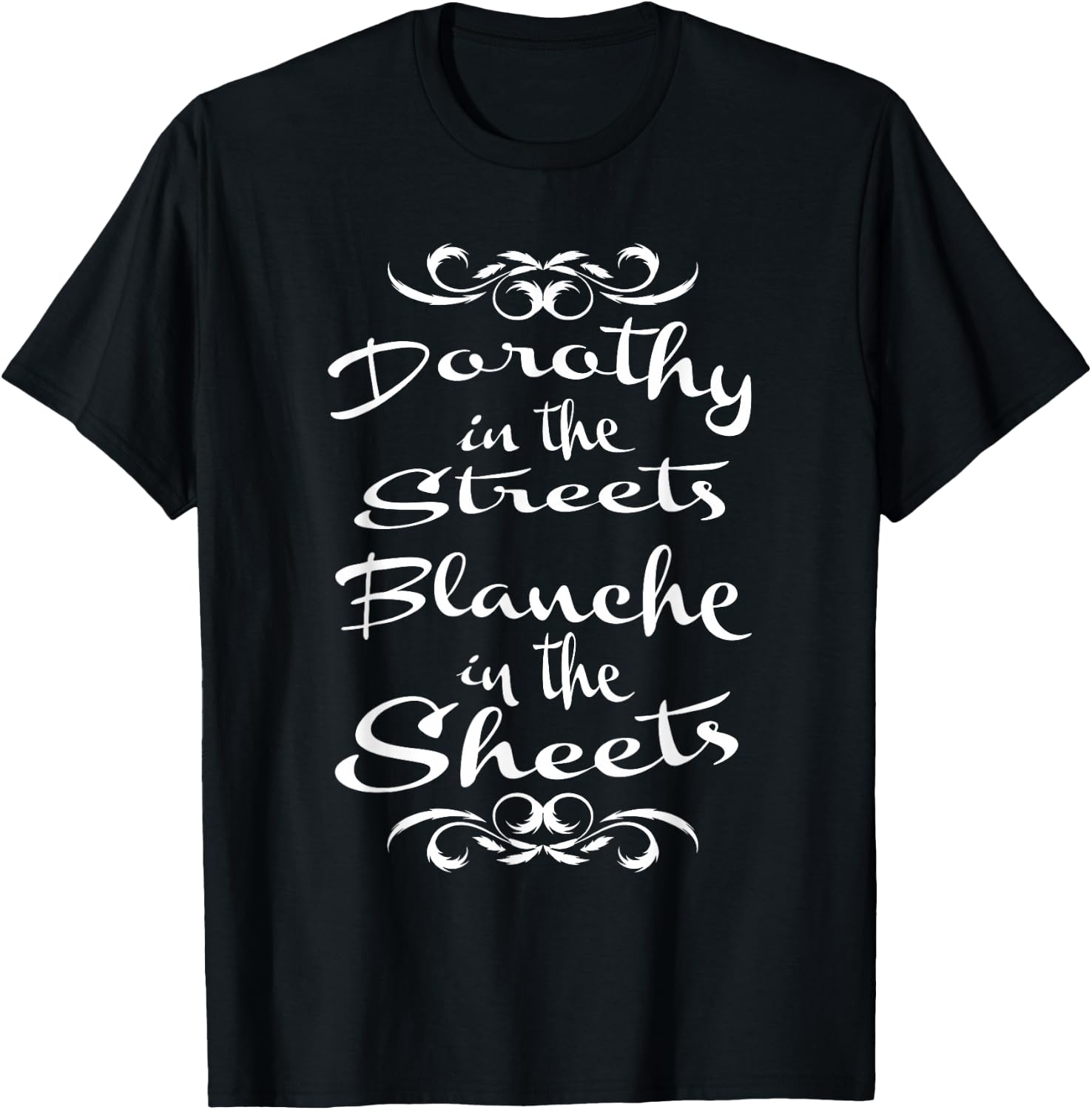 Dorothy in the Streets Blanche in the Sheets T-Shirt - T-Shirt | Black