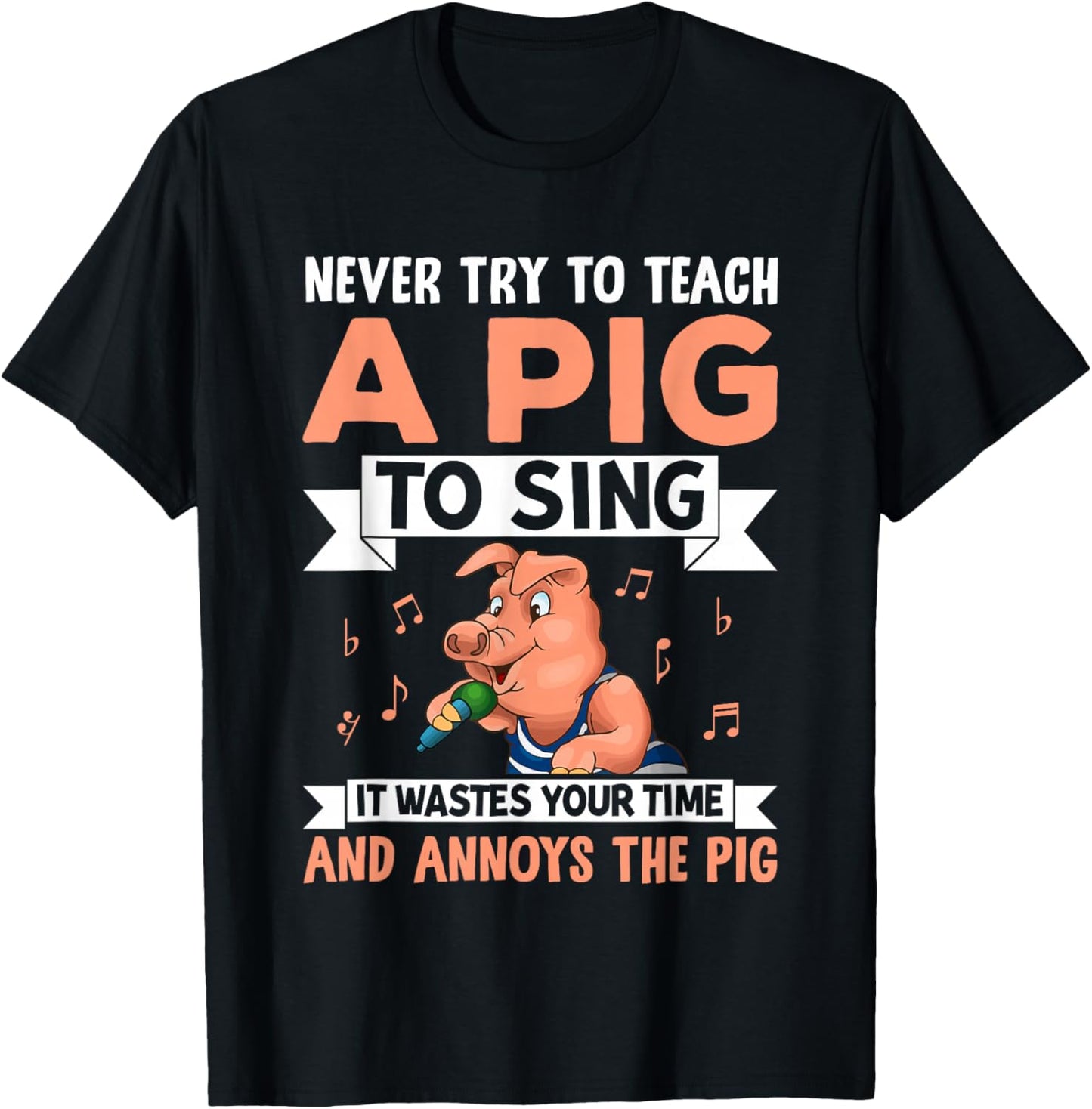 Never Try to Teach A Pig to Sing It Wastes Your Time and Ann T-Shirt - T-Shirt | Black