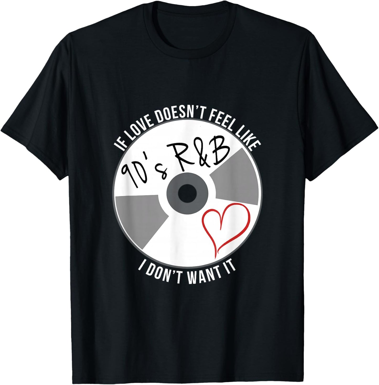 If Love Doesn't Feel Like 90s R&B I Don't Want It T-Shirt - T-Shirt | Black