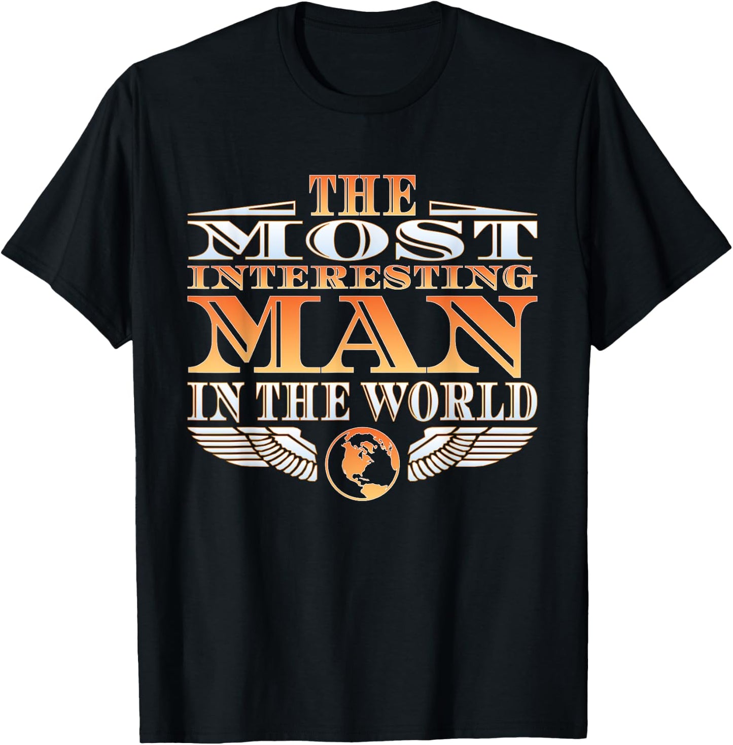 The Most Interesting Man in the World | | Father's Day T-Shirt - T-Shirt | Black