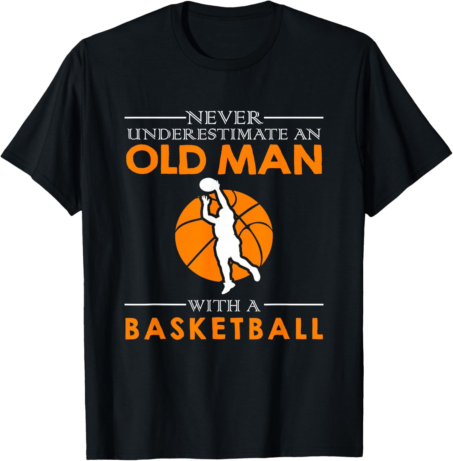 Never underestimate an old man with a basketball T-Shirt - T-Shirt | Black
