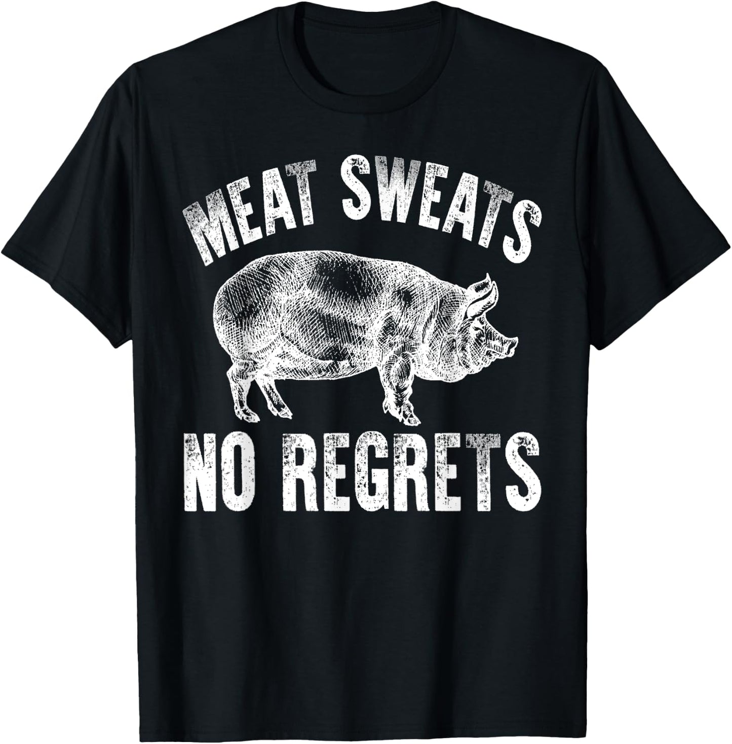 Meat Lover Shirt Carnivore Meat Sweats No Regrets Fun Gift T-Shirt - T-Shirt | Black