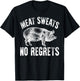 Meat Lover Shirt Carnivore Meat Sweats No Regrets Fun Gift T-Shirt - T-Shirt | Black