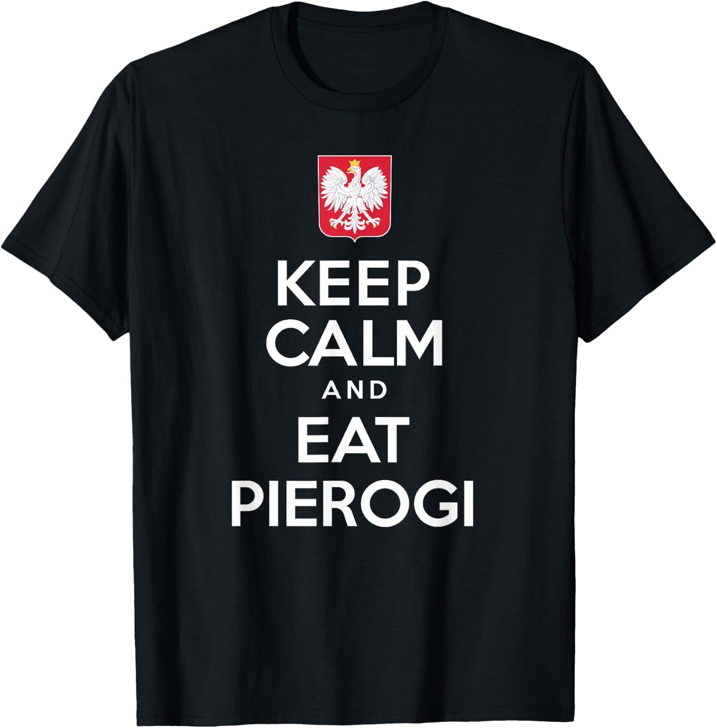 Keep Calm And Eat Pierogi Polish White Eagle T-Shirt - T-Shirt | Black