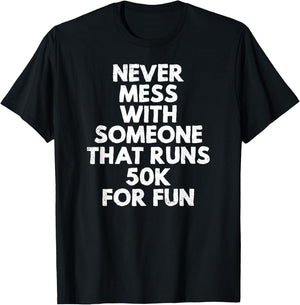 Never Mess with Someone That Runs 50k for Fun T-Shirt - T-Shirt | Black
