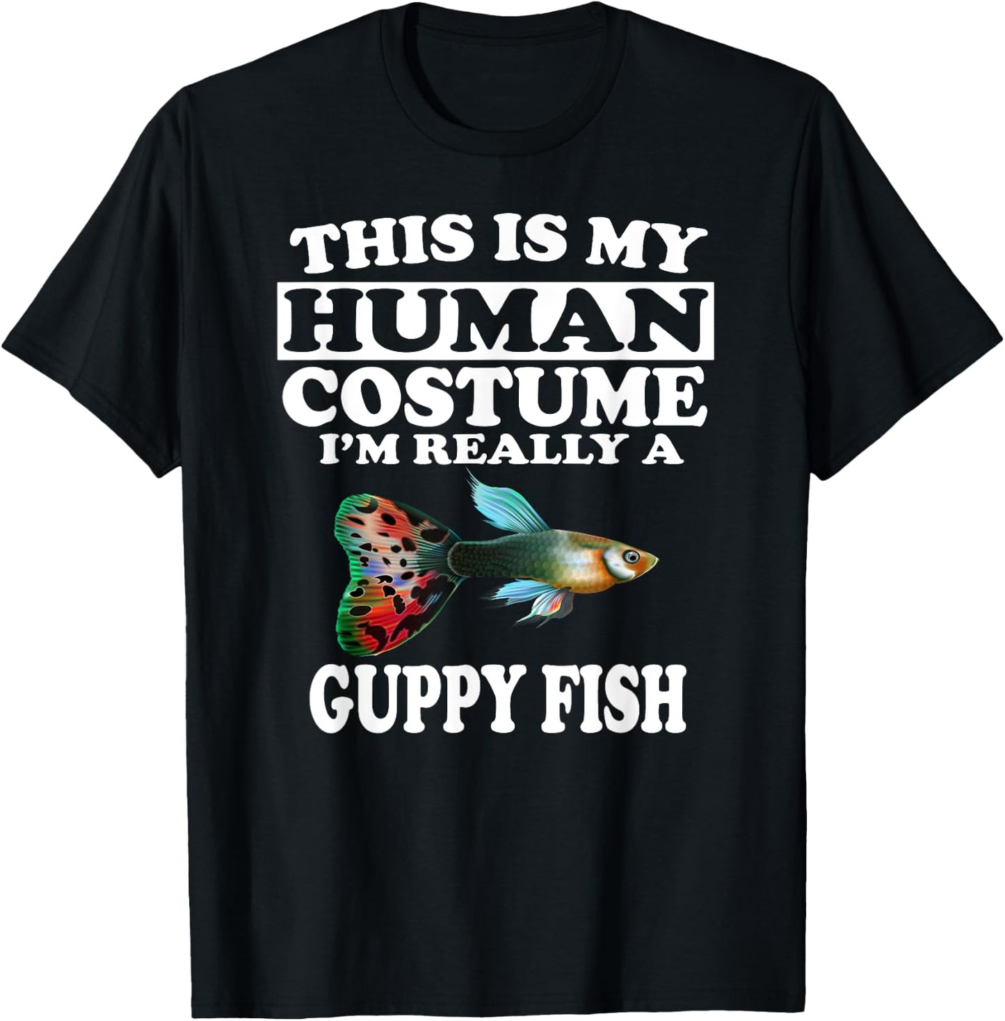 This Is My Human Costume I'm Really A Guppy Fish T-Shirt - T-Shirt | Black