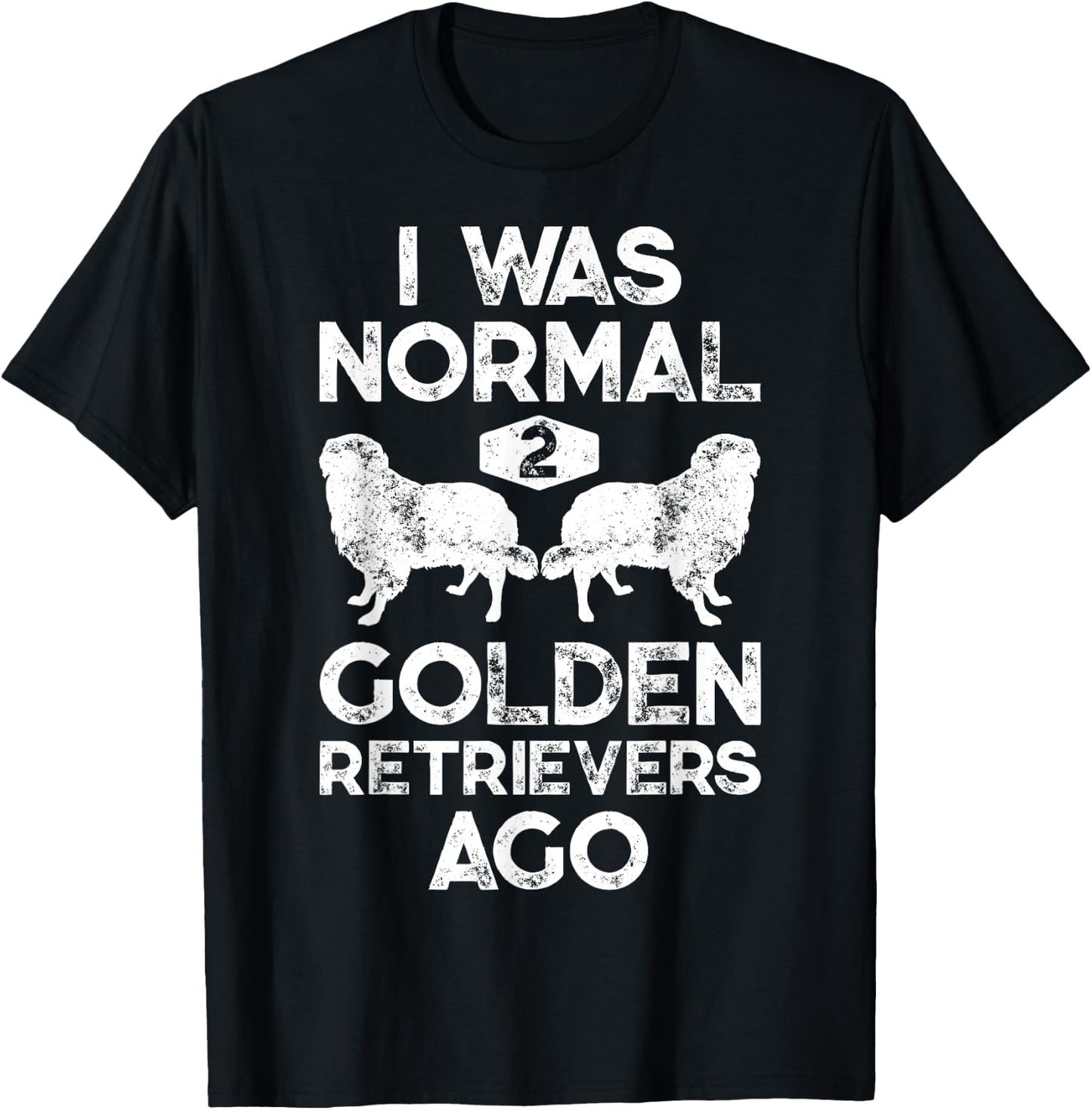 I Was Normal 2 Golden Retrievers Ago Funny Dog Lover Gifts Men Women Girls Kids T-Shirt - T-Shirt | Black