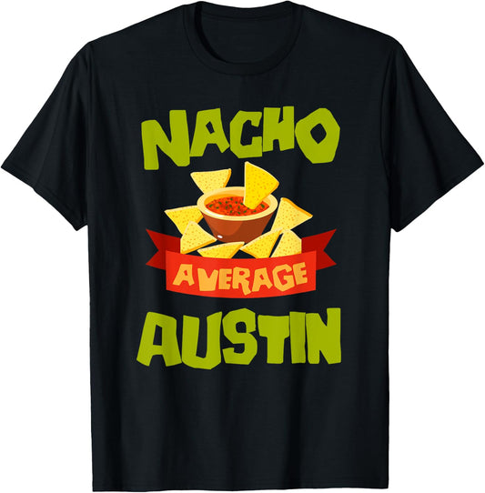 NACHO AVERAGE AUSTIN Funny Birthday Personalized Name Gift T-Shirt - T-Shirt | Black