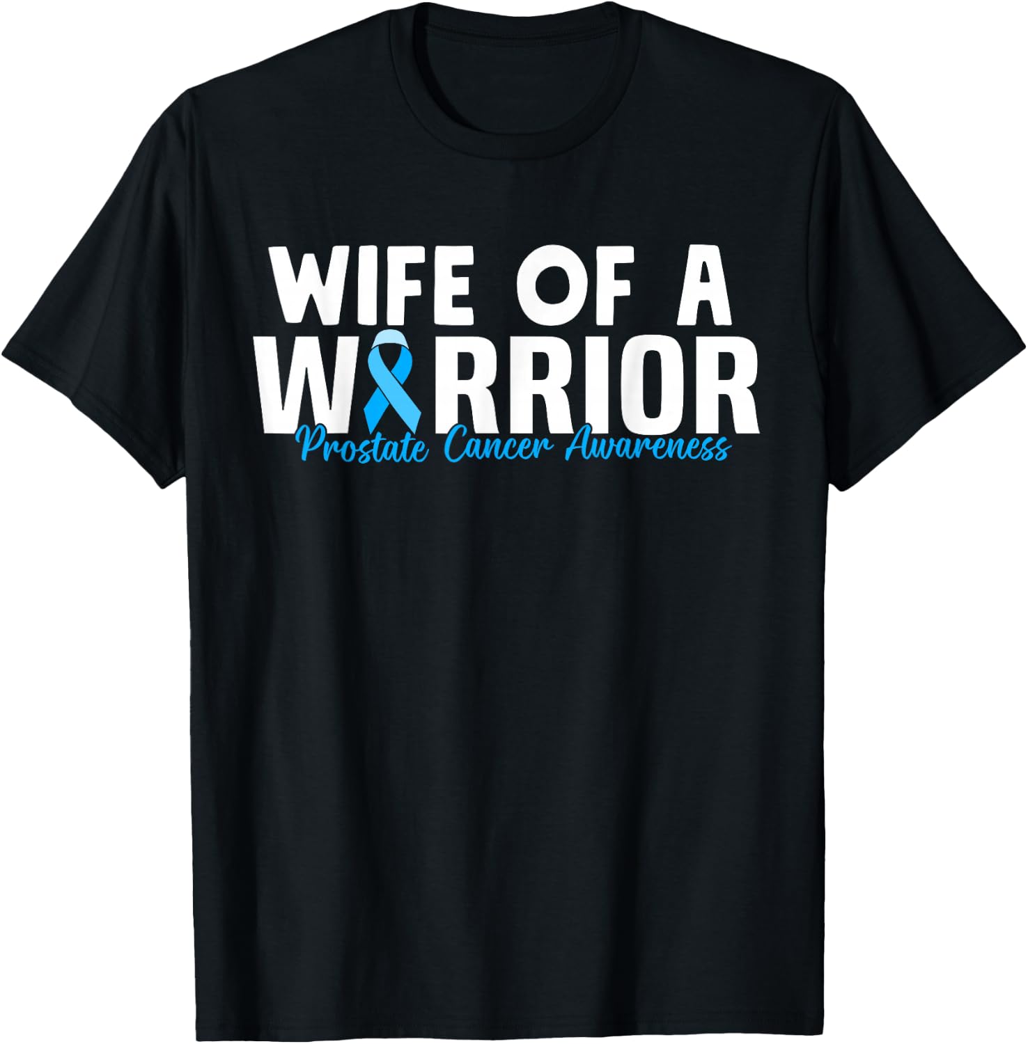 Family Prostate Cancer Awareness Light Blue Wife Warrior T-Shirt - T-Shirt | Black