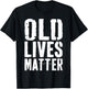 Old Lives Matter Shirt Men Women Elderly Senior T-Shirt - T-Shirt | Black