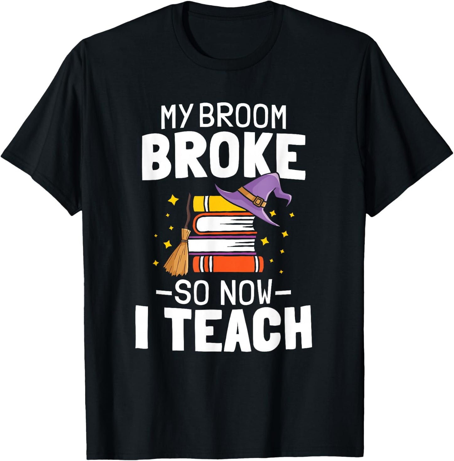 Halloween Teacher My Broom Broke So Now I Teach T-Shirt - T-Shirt | Black