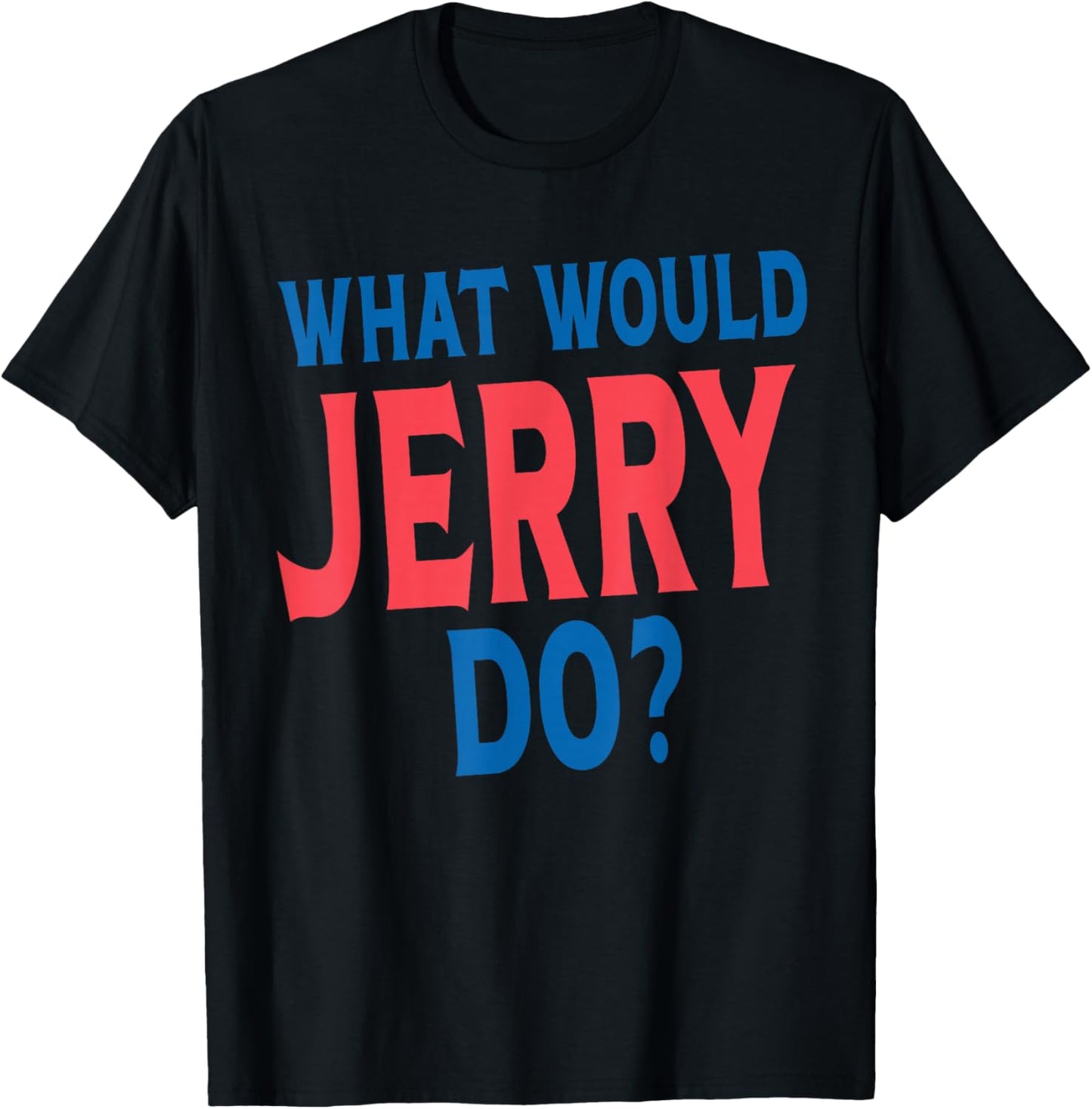 What Would Jerry Do Personal Name First Name Funny Jerry T-Shirt - T-Shirt | Black