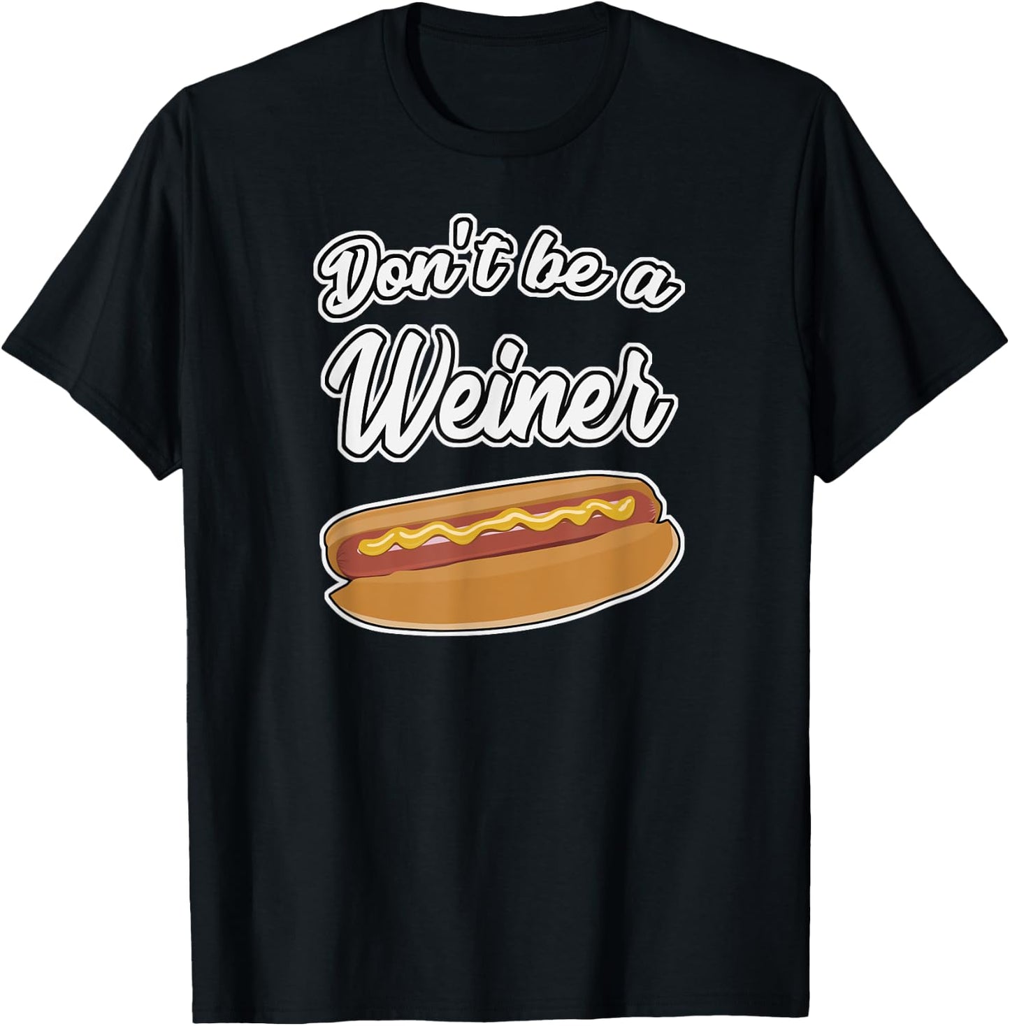 Funny Hot Dog Shirts Don't Be a Weiner Gift Men Women Girls Kids T-Shirt - T-Shirt | Black