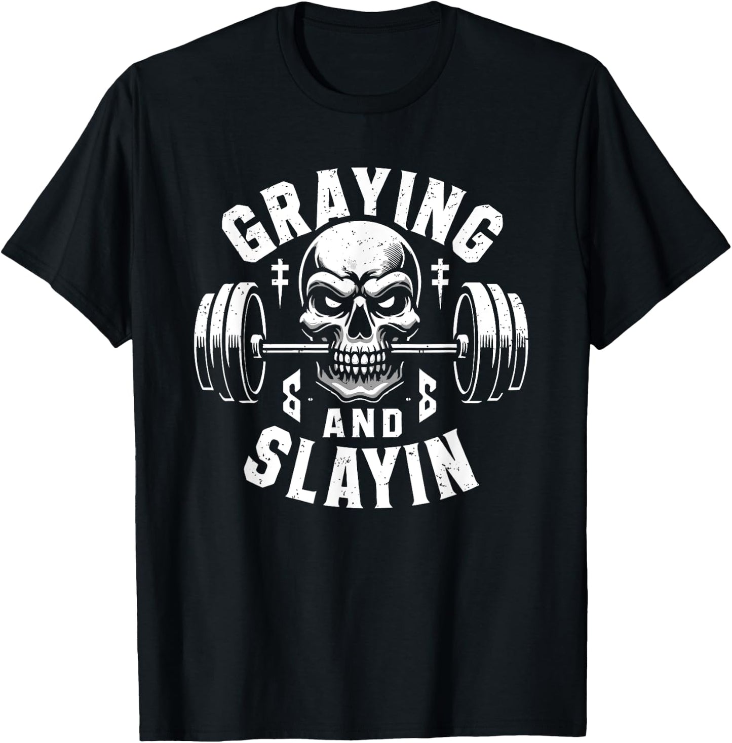 Greyin And Slayin Graying And Slaying Workout Gym T-Shirt - T-Shirt | Black