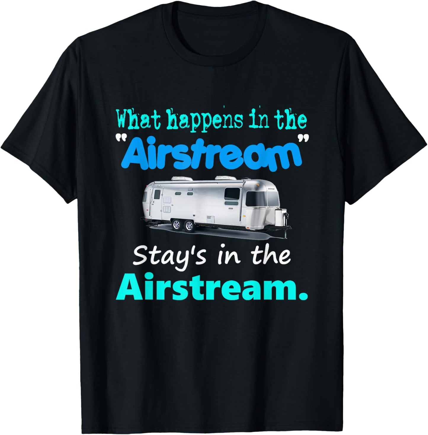 What happens in the Airstream stays in the Airstream T-Shirt - T-Shirt | Black