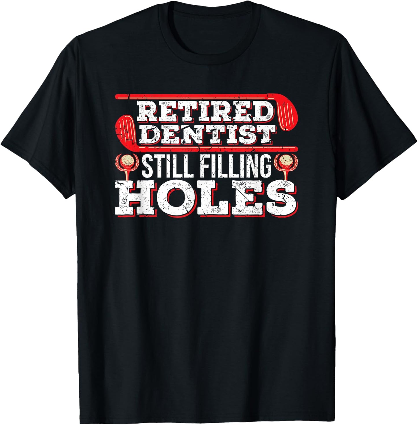 Retired Dentist Still Filling Holes Funny Retirement Golf T-Shirt - T-Shirt | Black