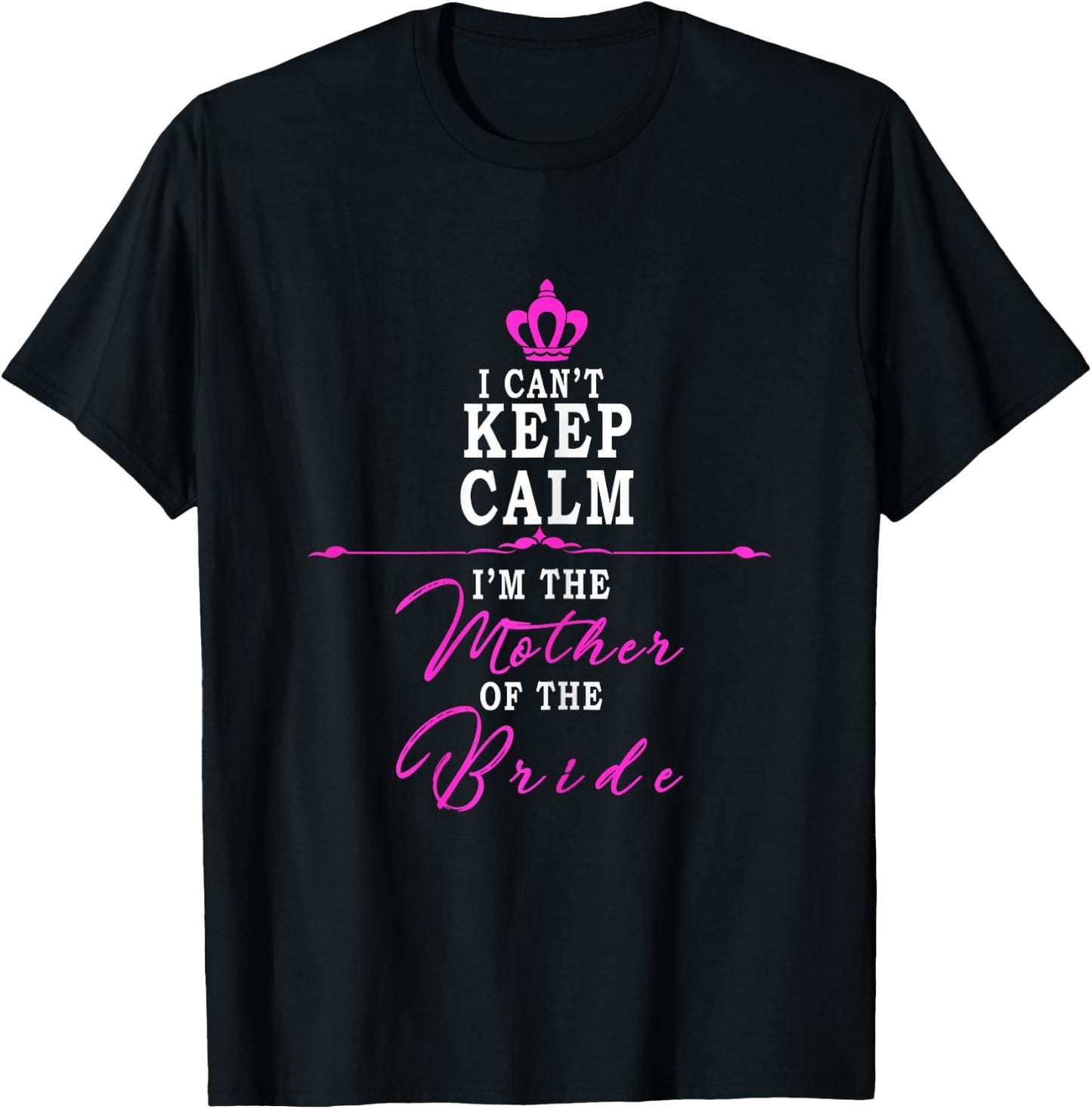 I cant keep calm im the Mother of the Bride funny T-Shirt - T-Shirt | Black