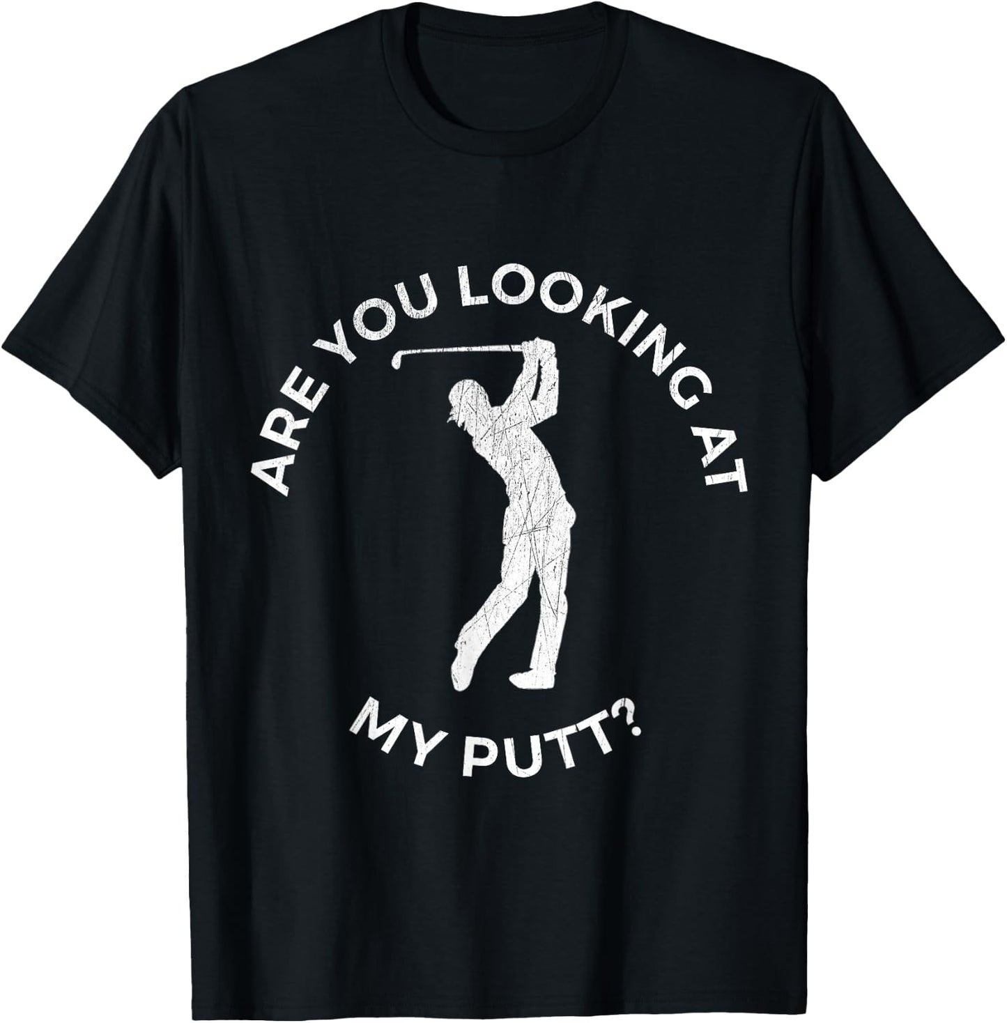 Are You Looking At My Putt Shirt - Funny Golf T-Shirt - T-Shirt | Black