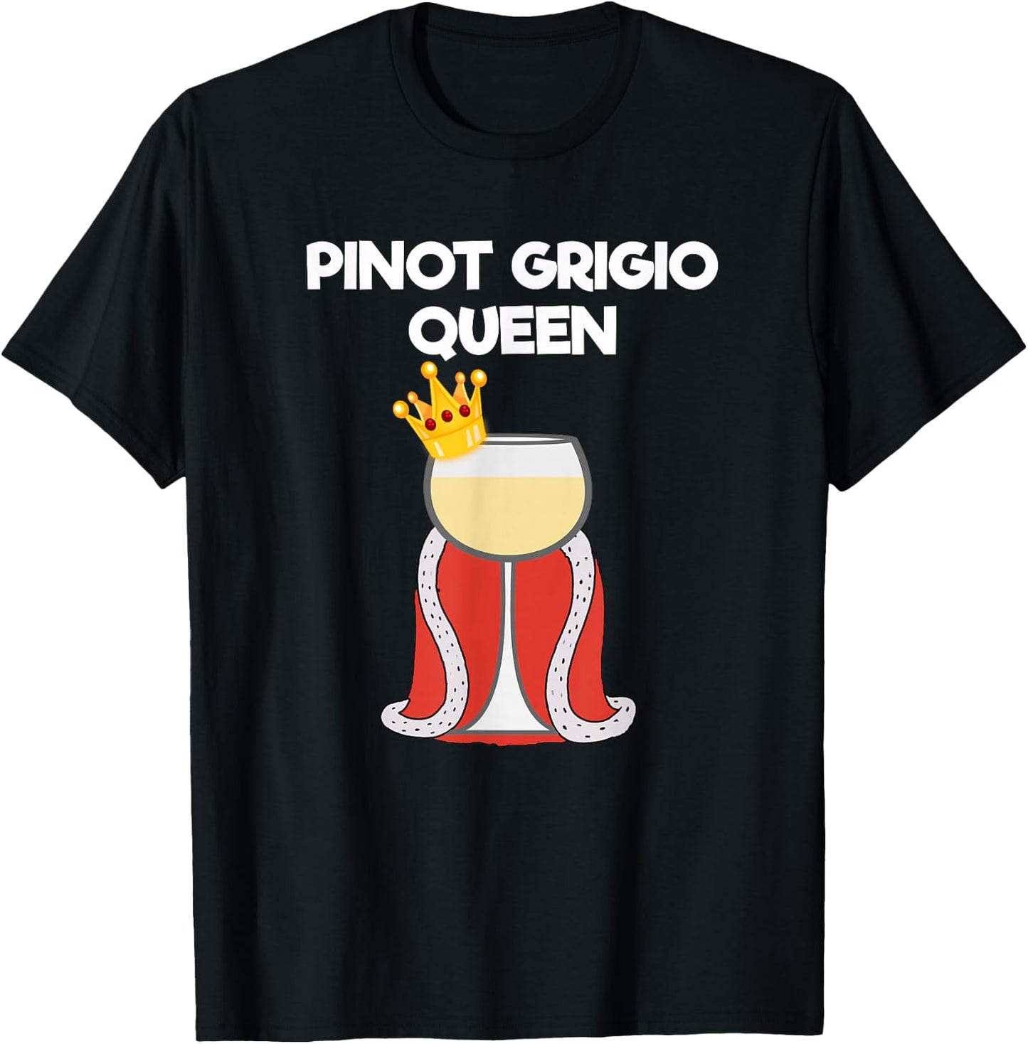 Pinot Grigio Gift - Funny Pinot Grigio Queen T-Shirt - T-Shirt | Black