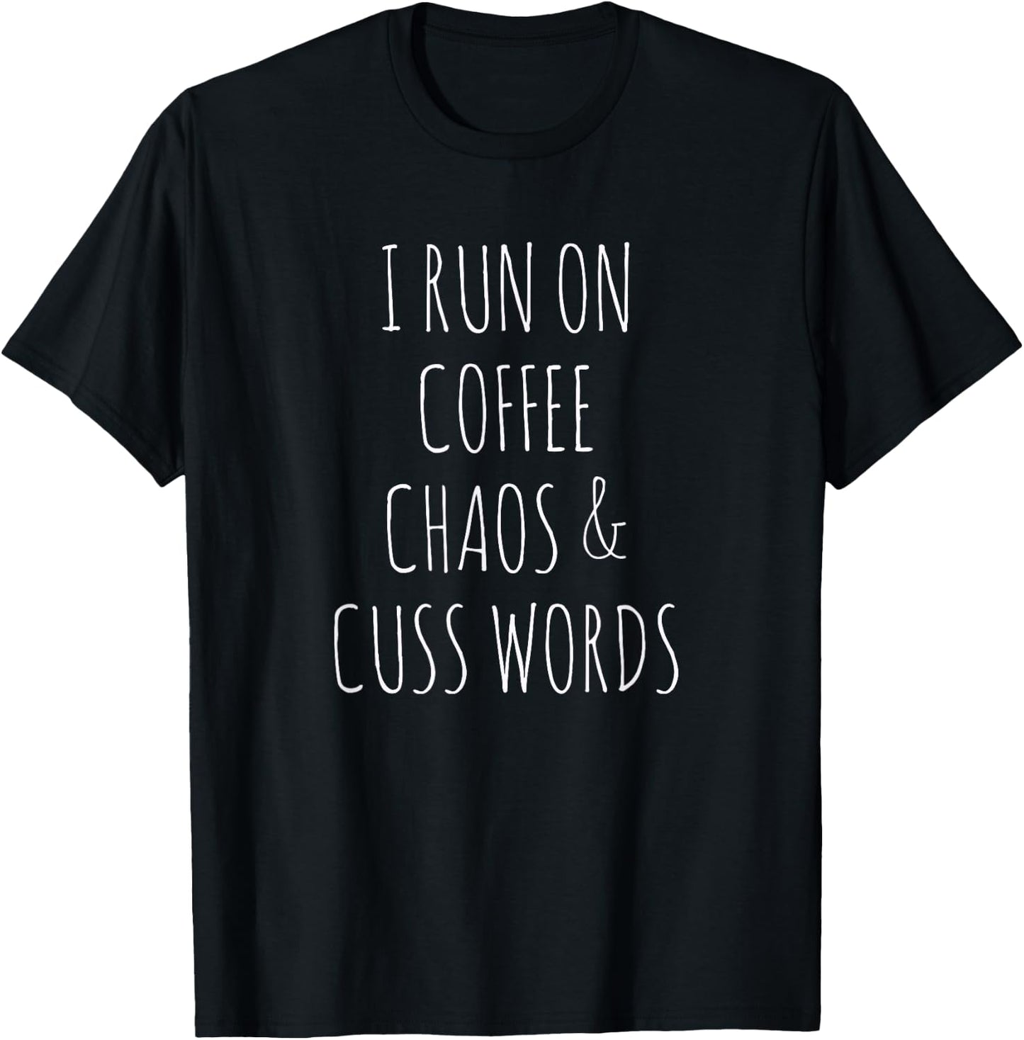 I Run On Coffee Chaos & Cuss Words T-Shirt - T-Shirt | Black