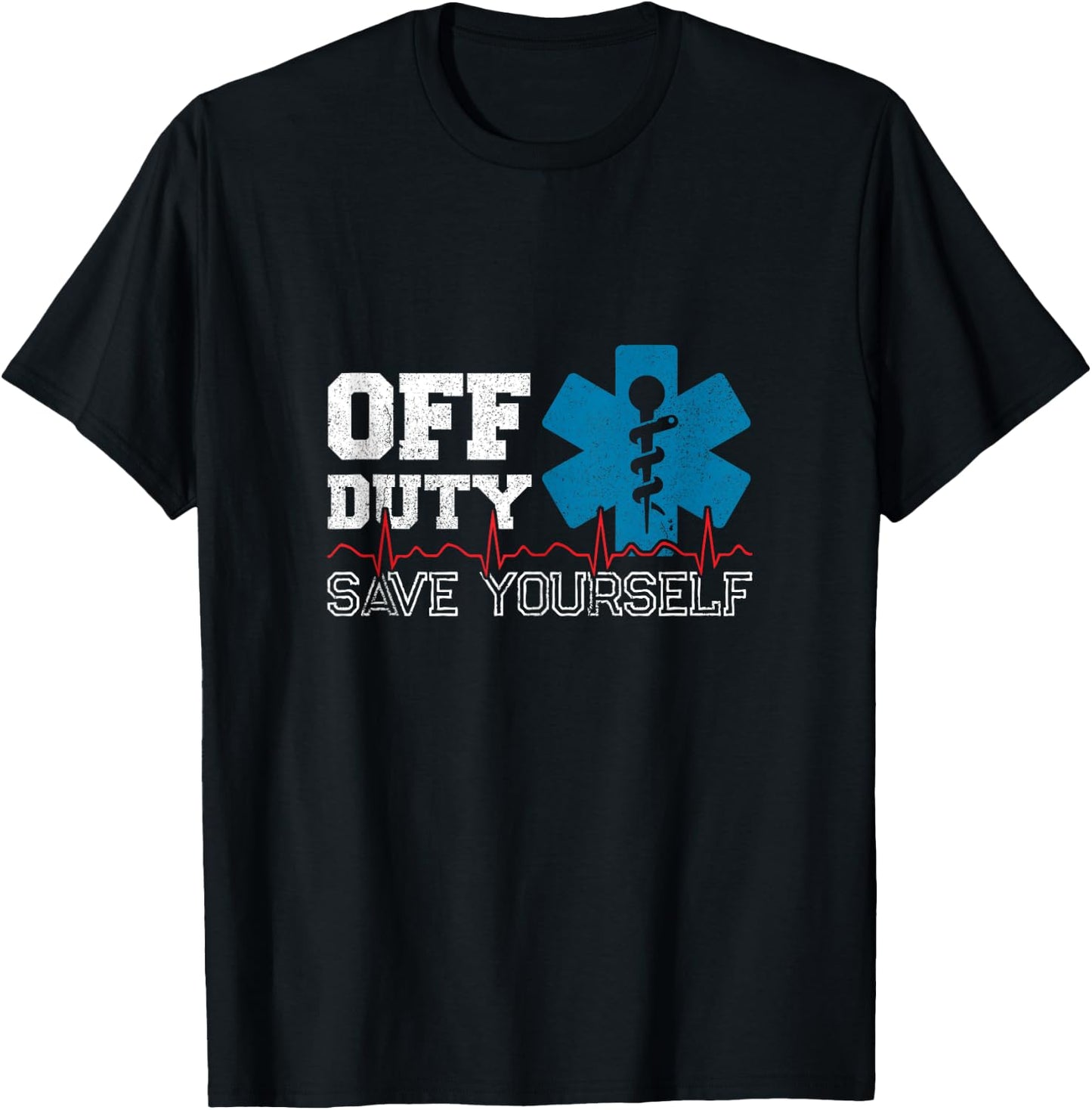Off Duty Save Yourself EMT Paramedic Medical EMS Medic T-Shirt - T-Shirt | Black