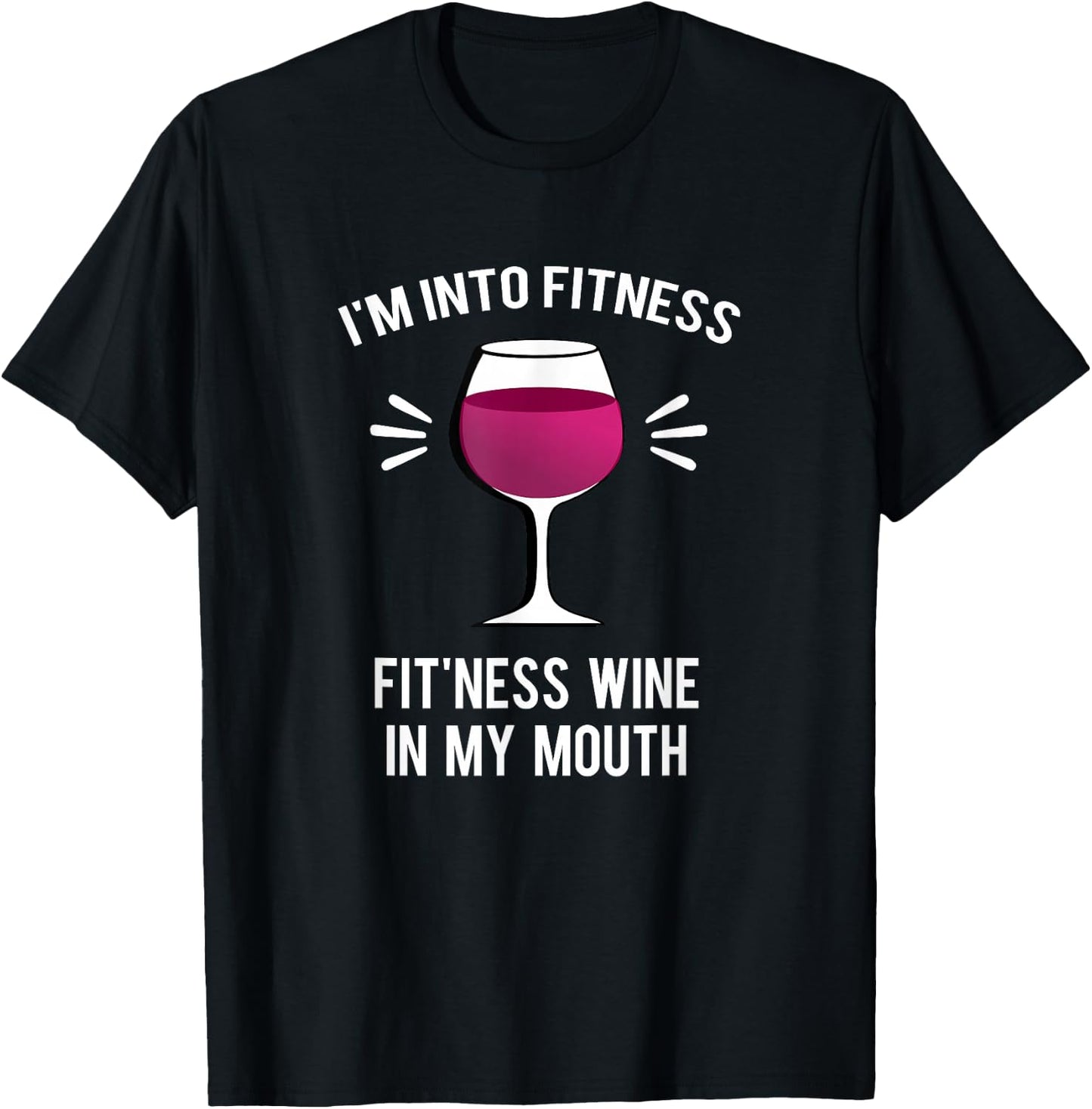 I'm Into Fitness Fit'ness Wine In My Mouth Funny Wine Gift T-Shirt - T-Shirt | Black