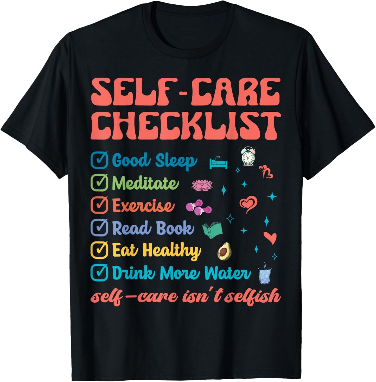 Self-Care Isn't Selfish Self-Love Promotion To Feel Better T-Shirt - T-Shirt | Black