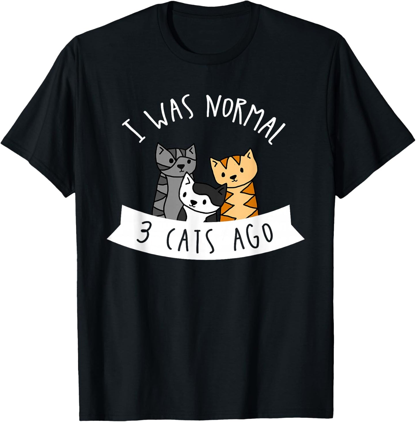 I Was Normal 3 Cats Ago - Cat Lover T-Shirt - T-Shirt | Black