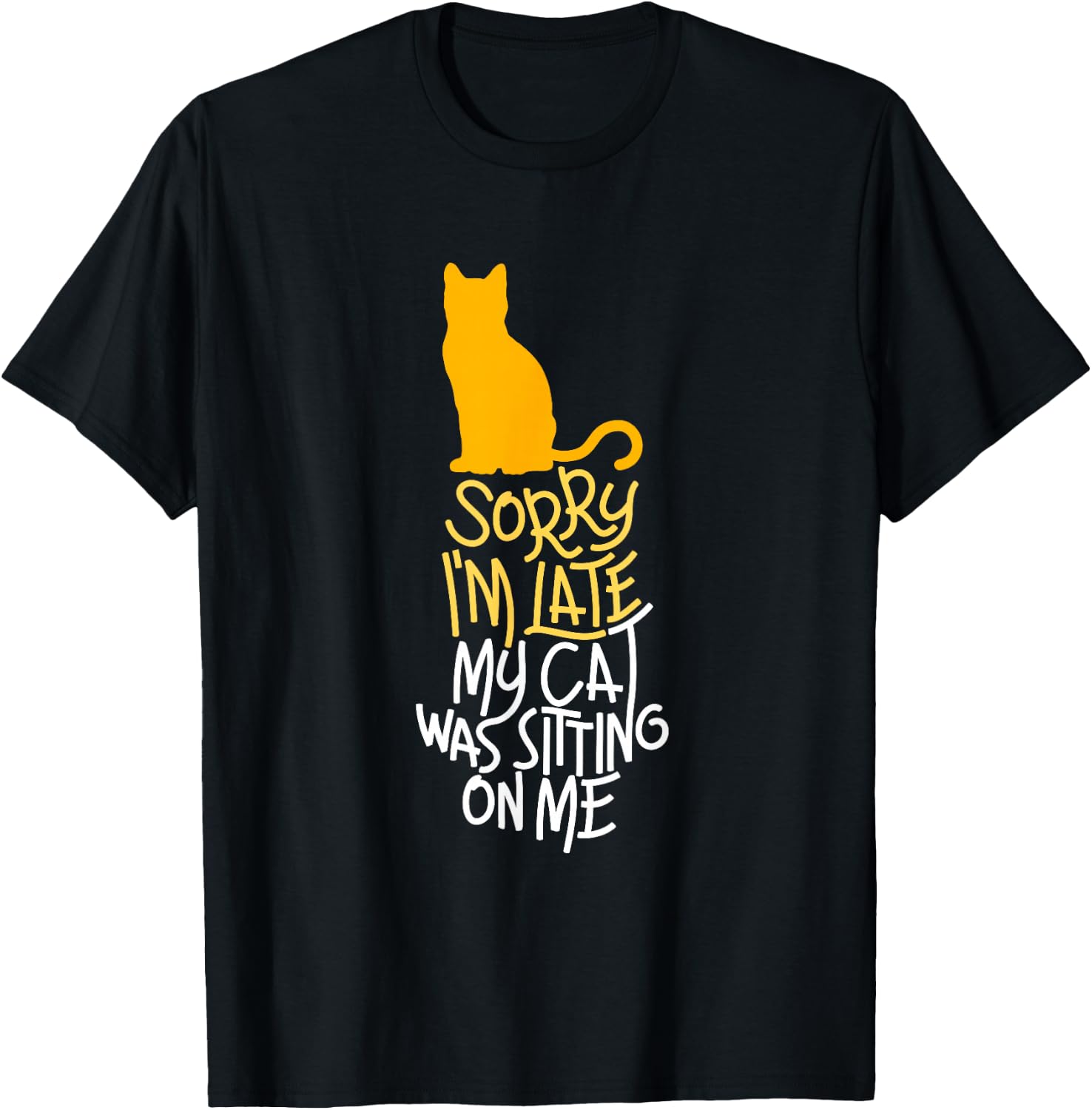 Sorry I'm Late My Cat was Sitting On Me T-Shirt - T-Shirt | Black