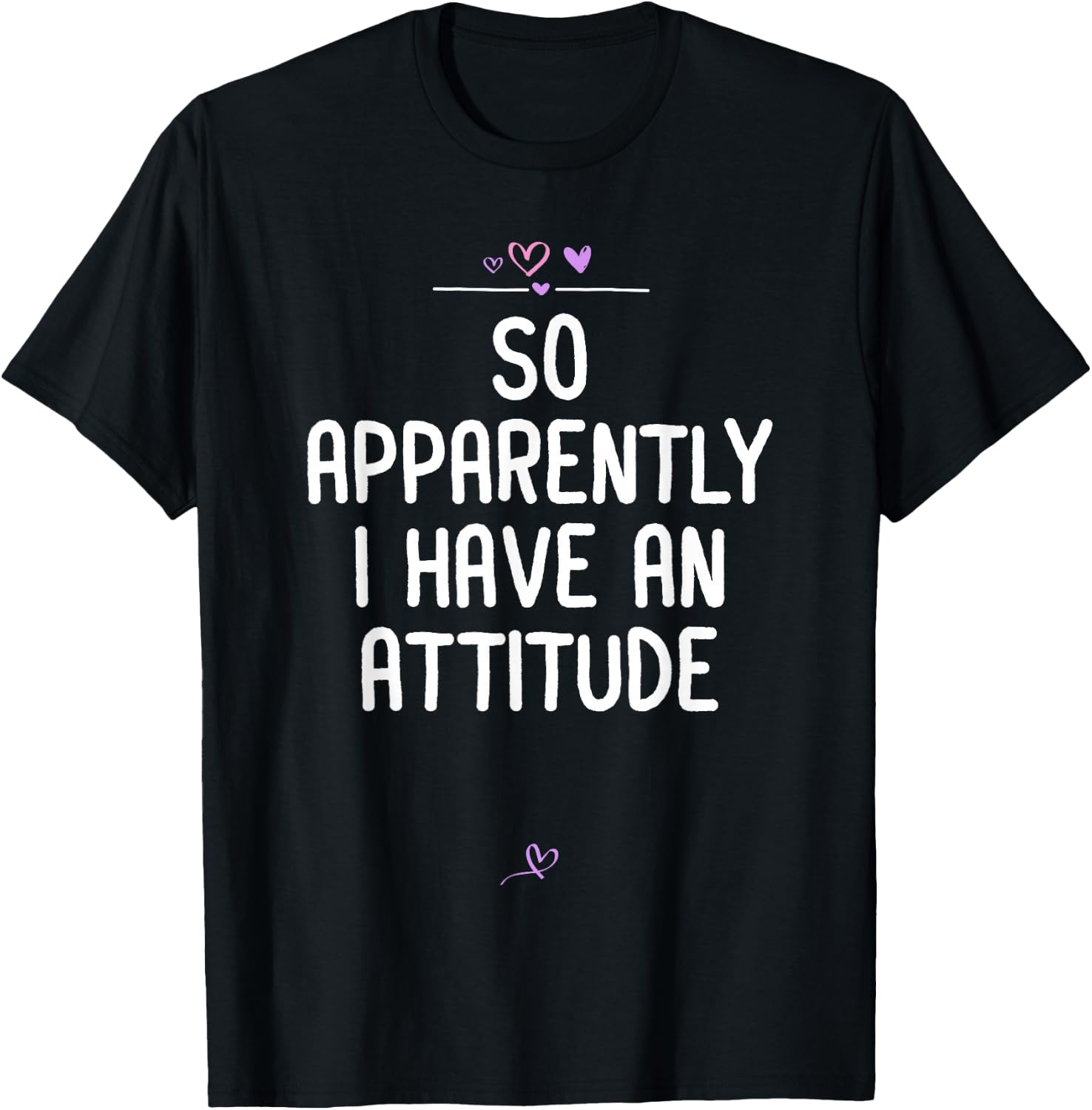 Attitude, So Apparently I Have an Attitude Sarcastic Girls T-Shirt - T-Shirt | Black