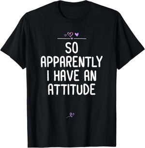 Attitude, So Apparently I Have an Attitude Sarcastic Girls T-Shirt - T-Shirt | Black