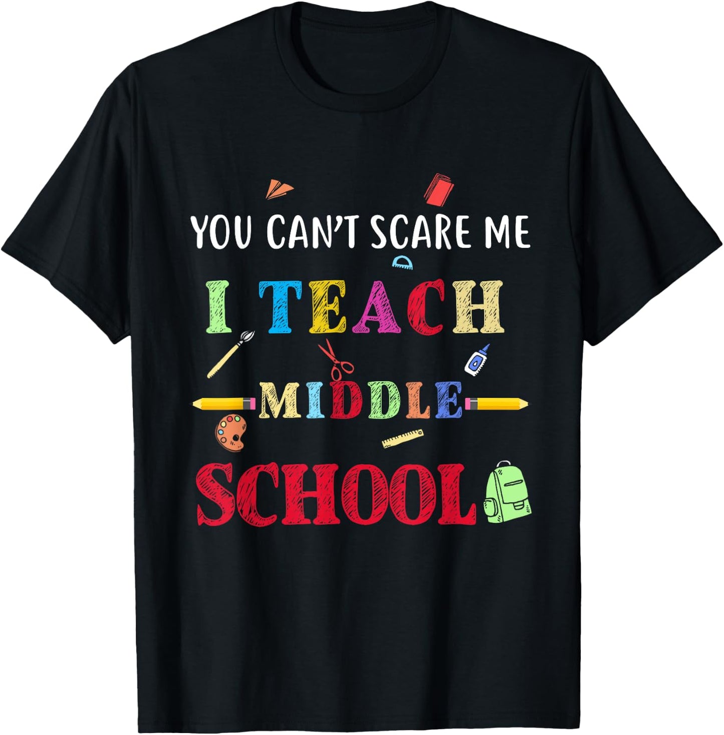 You Can't Scare Me I Teach Middle School Funny Teacher Gift Women T-Shirt - T-Shirt | Black