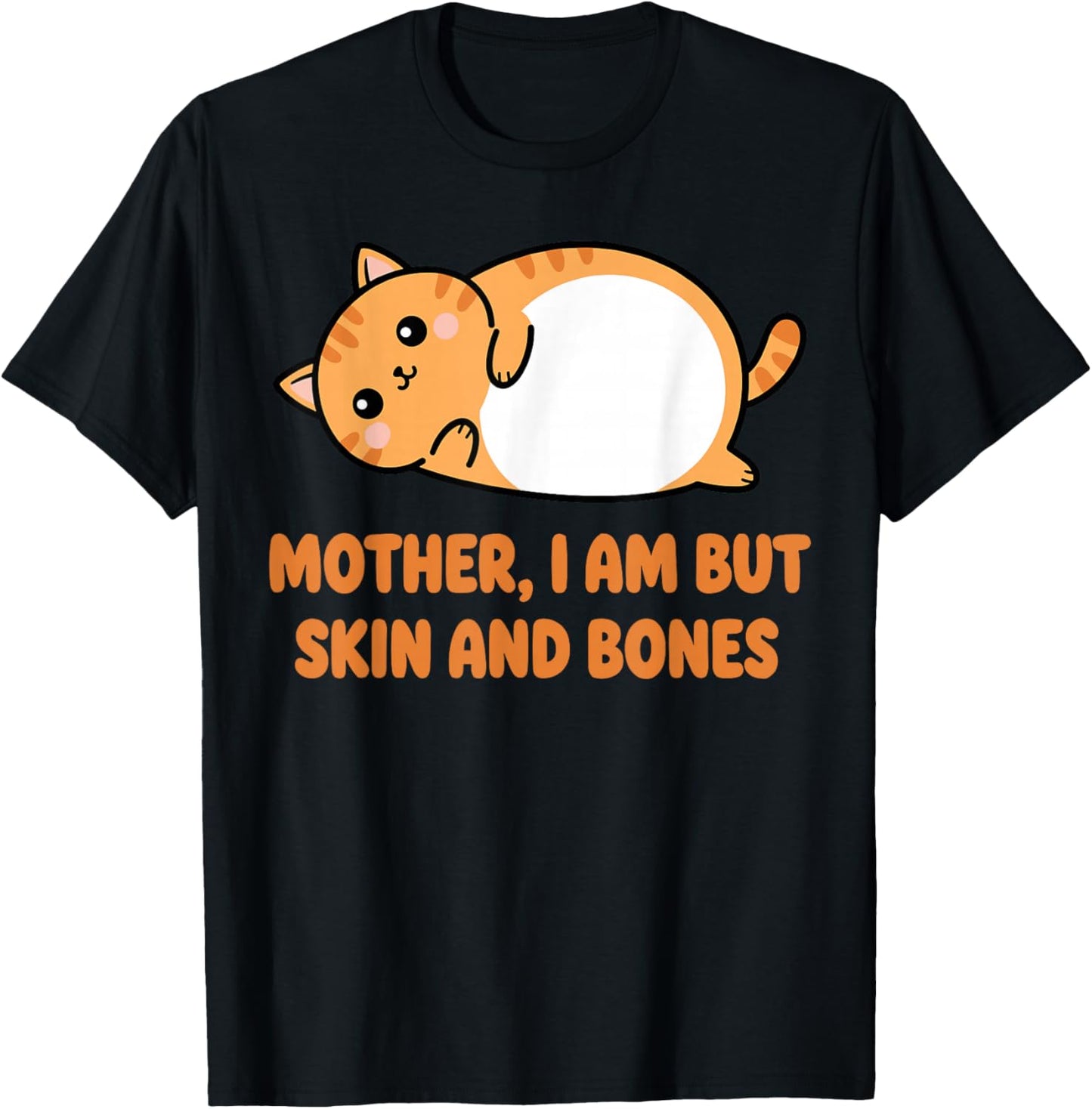 Mother I Am But Skin and Bones Cat Shirt, Funny Fat Cat Mom T-Shirt - T-Shirt | Black