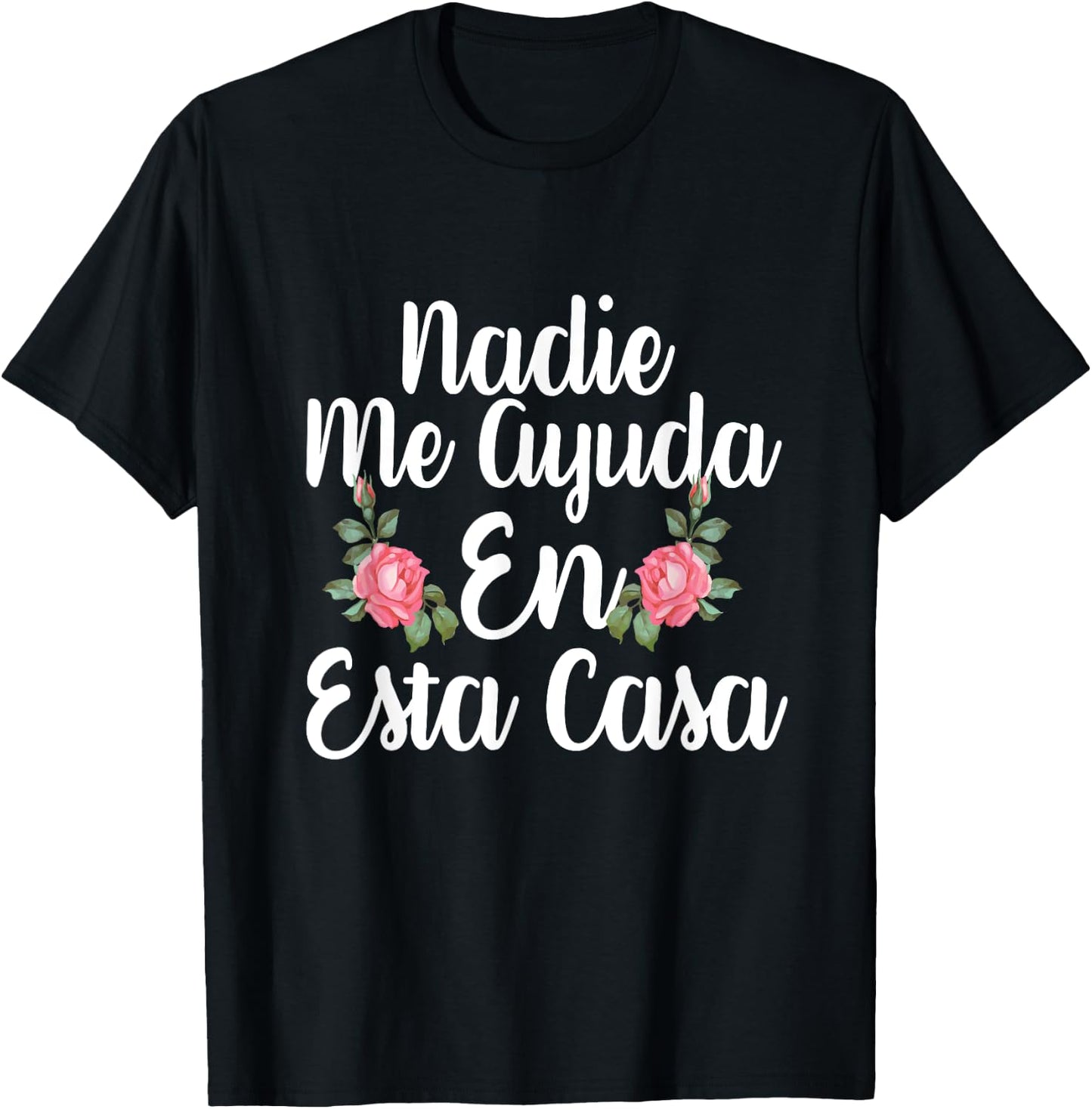 Nadie Me Ayuda En Esta Casa T-Shirt - T-Shirt | Black