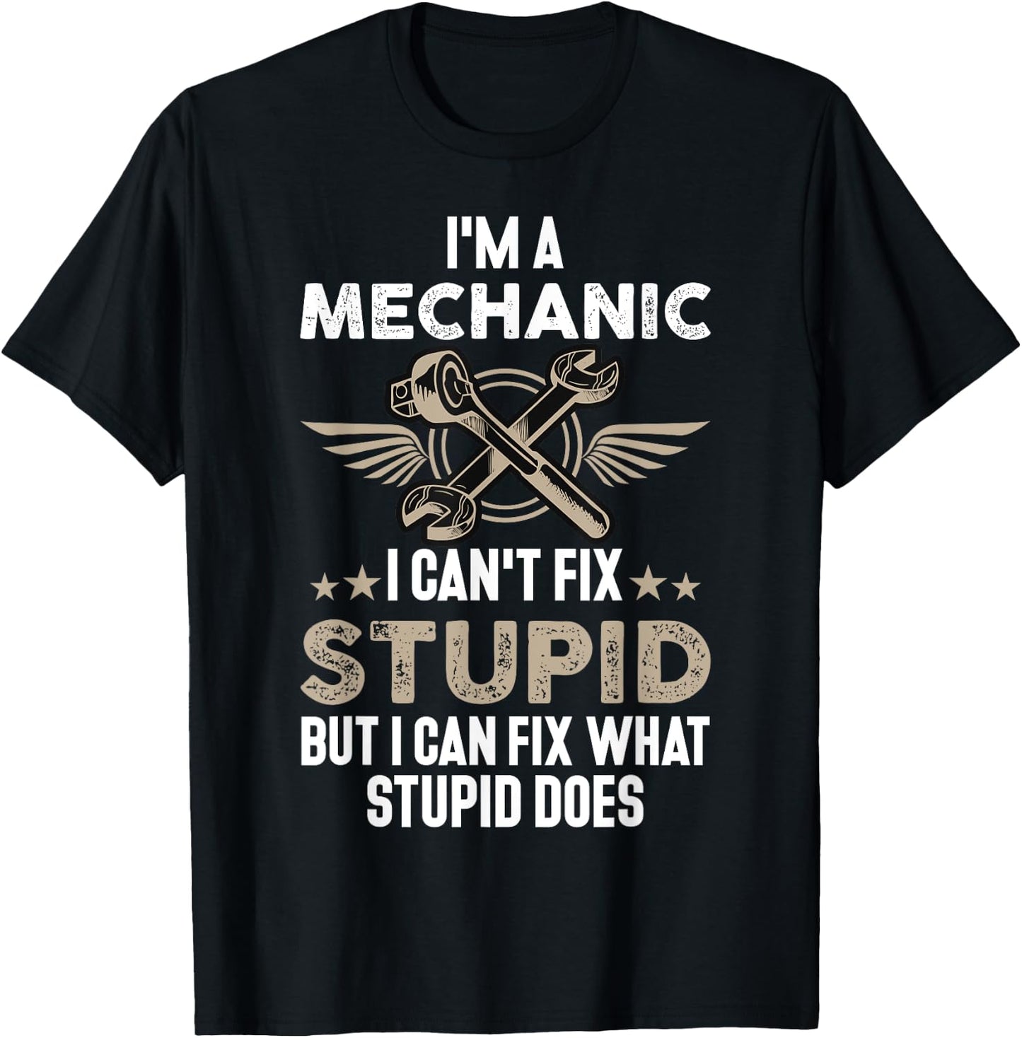 Funny Mechanic Gift | I'm a Mechanic I Can't Fix Stupid T-Shirt - T-Shirt | Black