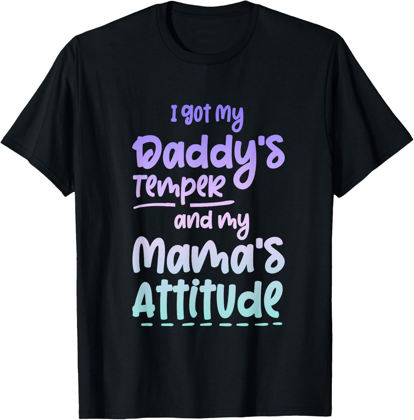 I Got My Daddy's Temper And My Mama's Attitude T-Shirt - T-Shirt | Black