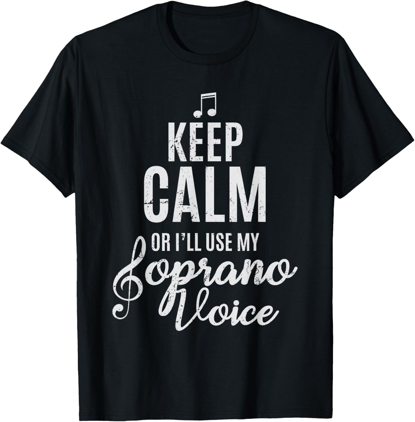 Keep Calm Or I'll Use My Soprano Voice Choir Gifts T-Shirt - T-Shirt | Black