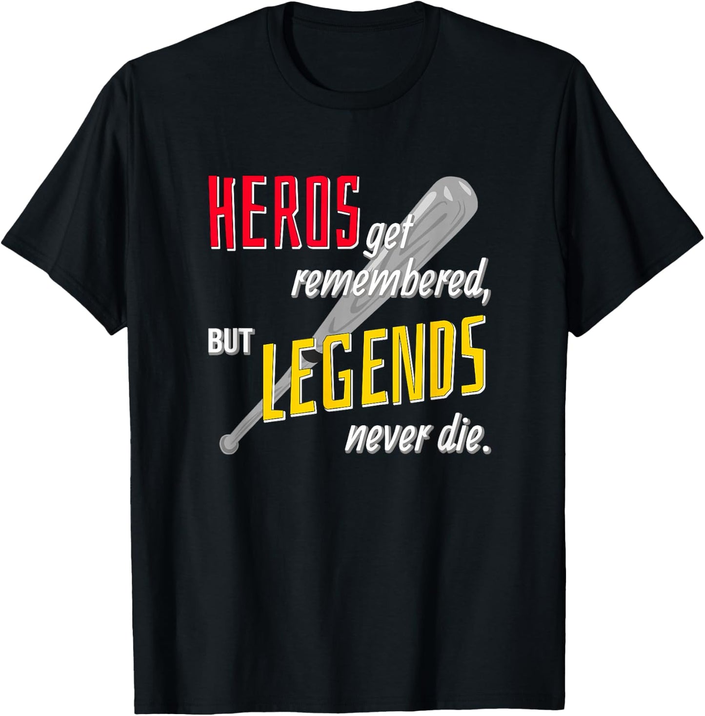 Baseball Sports Shirt Hero's Get Remembered Legends T-Shirt - T-Shirt | Black
