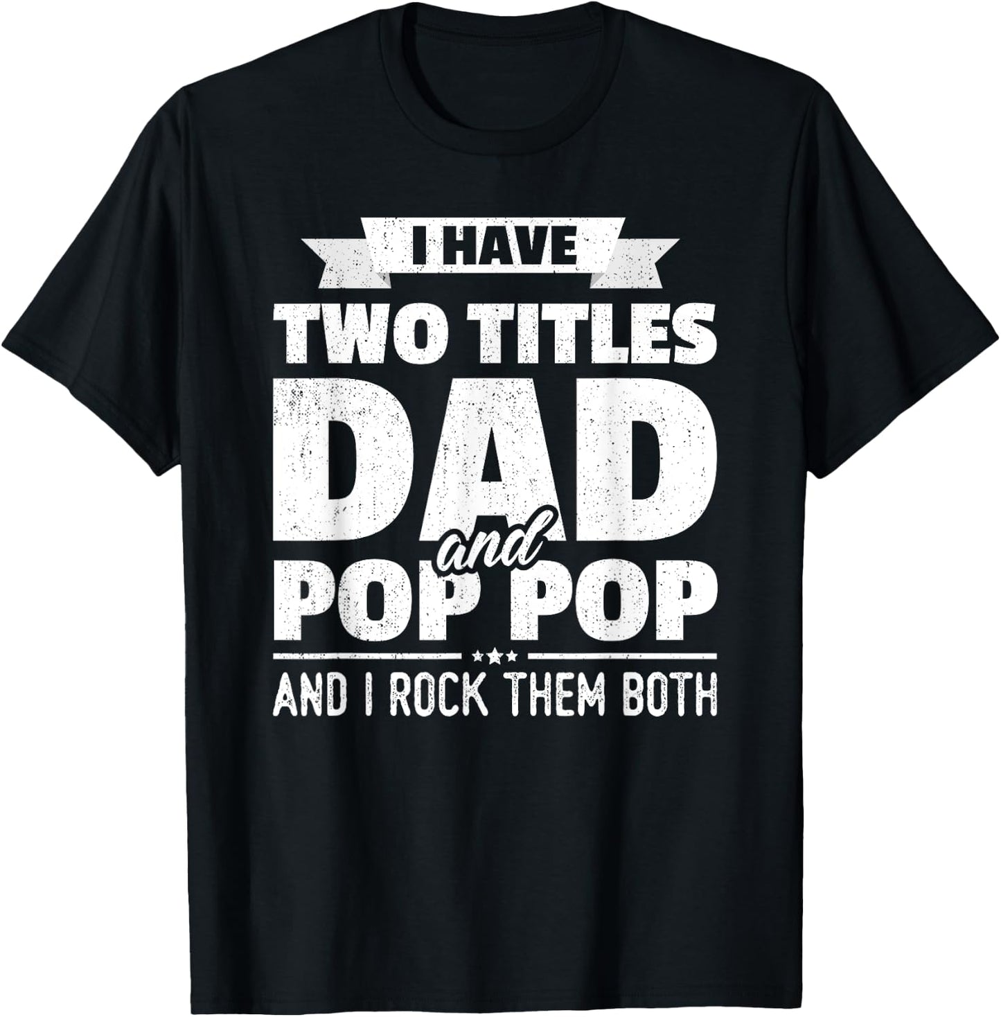 I Have Two Titles Dad And Pop Pop Grandpa Father's Day Gift T-Shirt - T-Shirt | Black