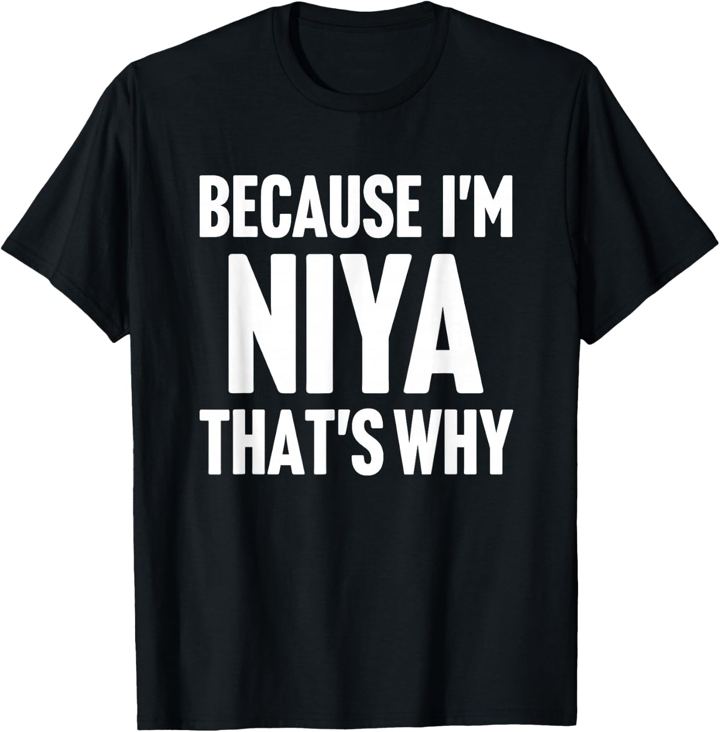 Because I'm Niya That's Why Am Personalized Name T-Shirt - T-Shirt | Black