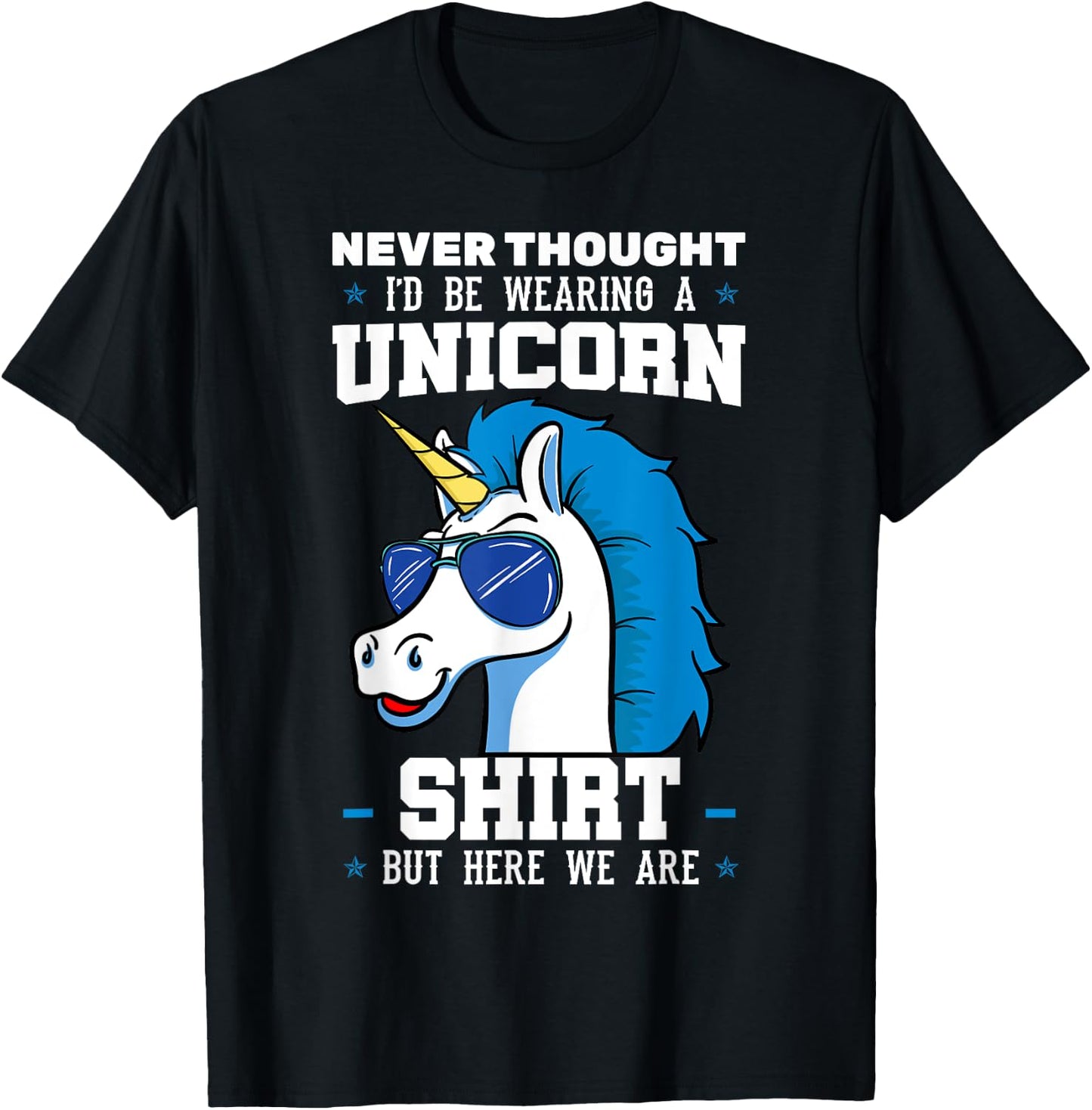 Never Thought I'd Be Wearing A Unicorn Shirt T-Shirt - T-Shirt | Black